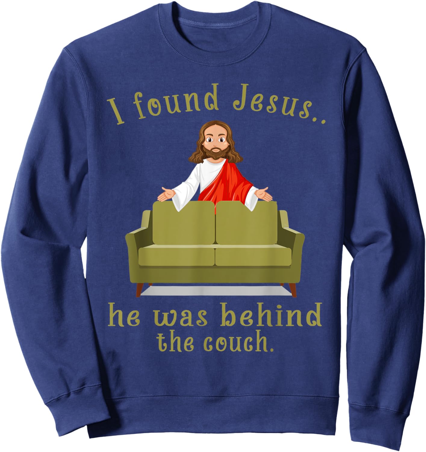 I Found Jesus He Was Behind The Couch Sweatshirt - Sweatshirt | Navy