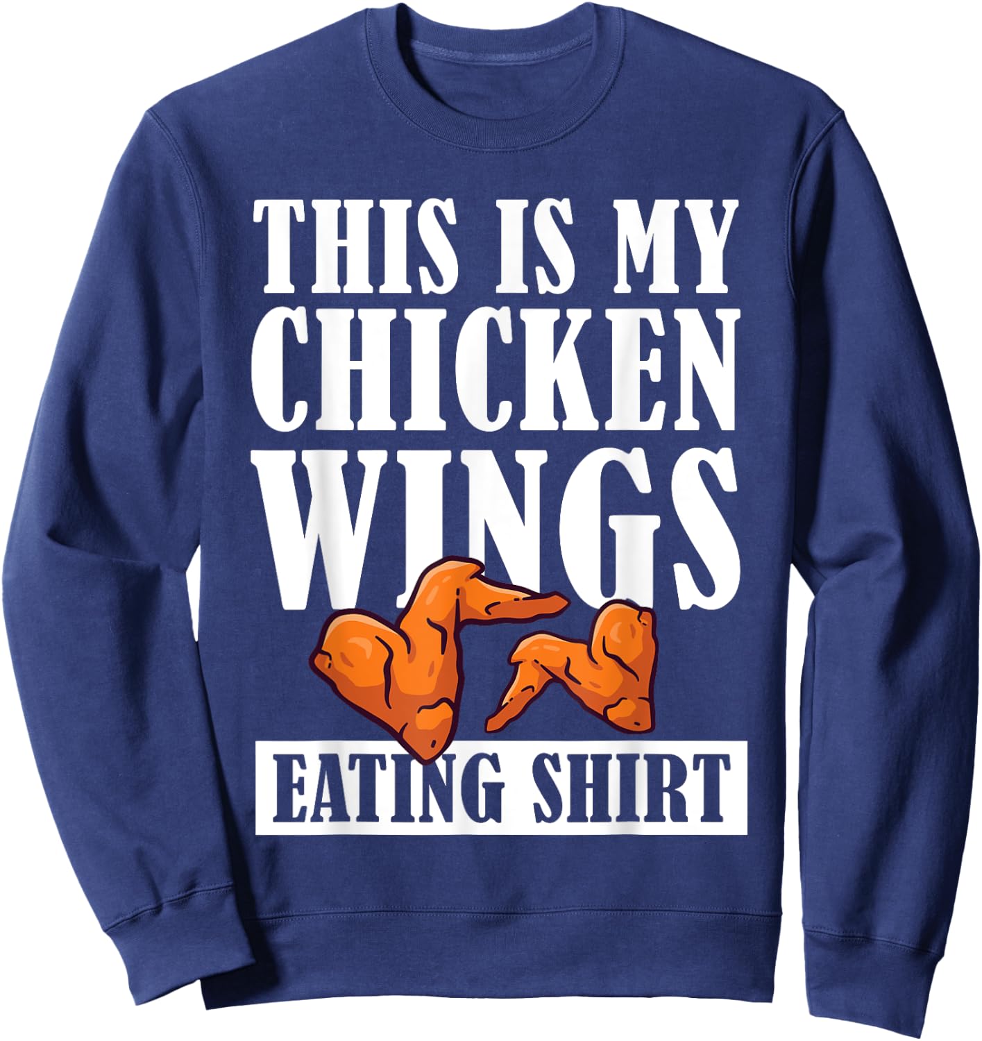 I Love Chicken Wings Apparel This is My Chicken Wings Eating Sweatshirt - Sweatshirt | Navy