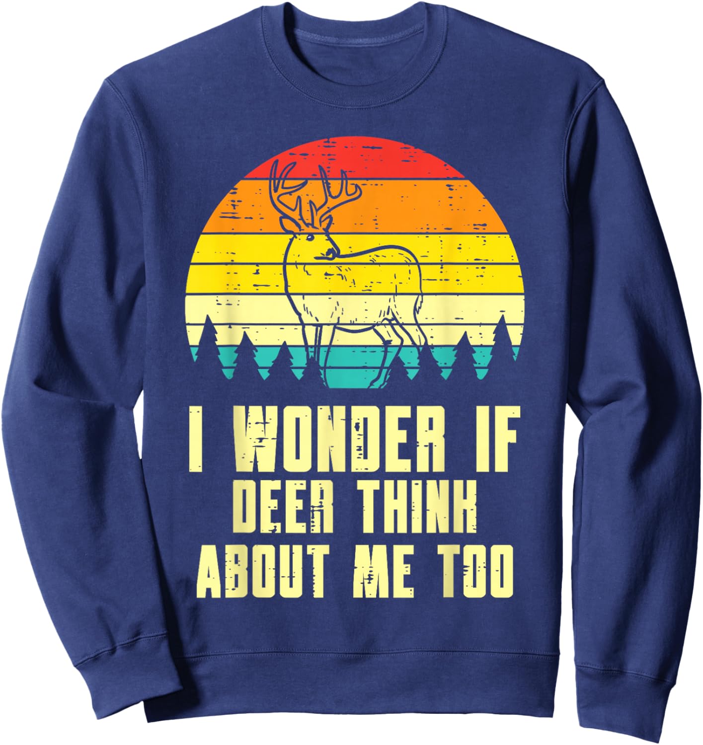 Wonder If Deer Think About Me Too Retro Hunting Hunter Men Sweatshirt - Sweatshirt | Navy