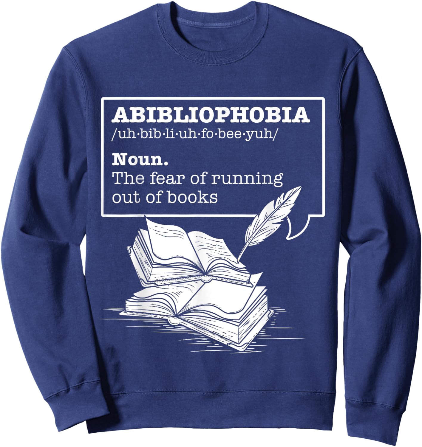 Abibliophobia The Fear Of Running Out Of Books Reading Books Sweatshirt - Sweatshirt | Navy