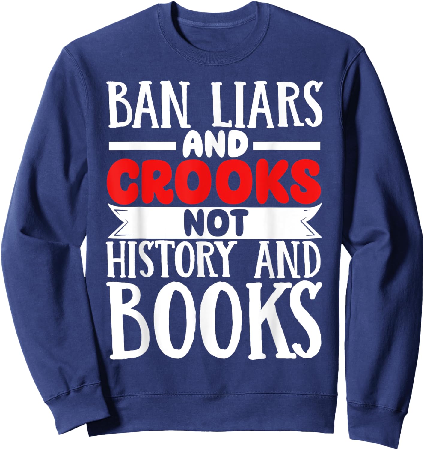 Ban Liars And Crooks Not History And Books Sweatshirt - Sweatshirt | Navy