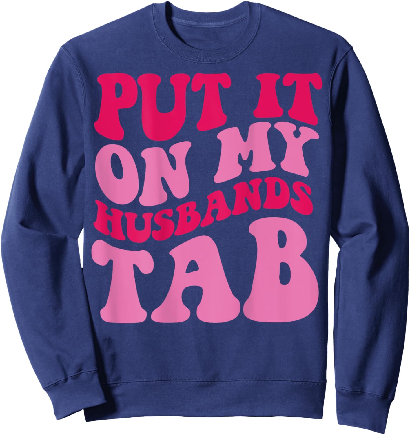 Put it on my Husbands Tab Sweatshirt - Sweatshirt | Navy