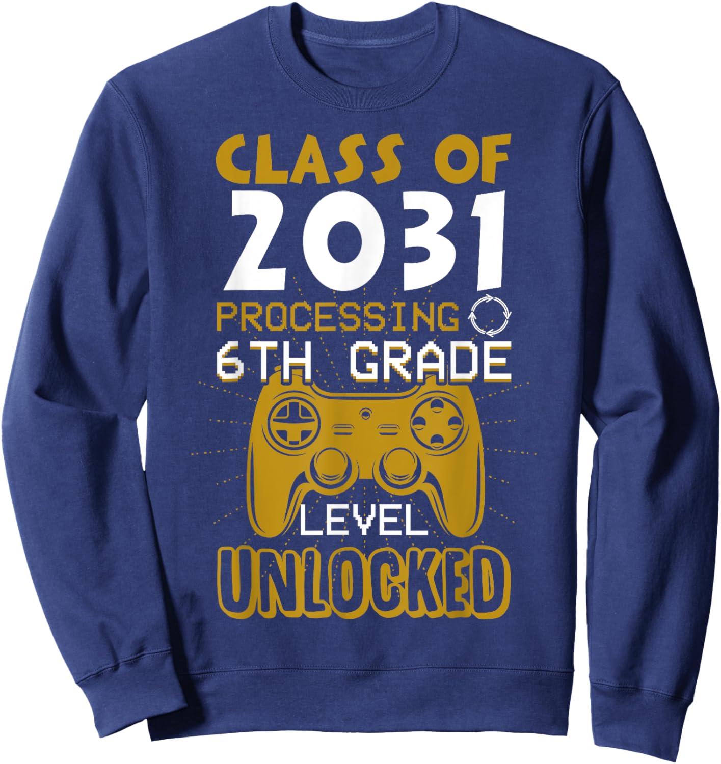 Class 2031 6th Grade Unlocked Gaming First Day 6th Grader Sweatshirt - Sweatshirt | Navy