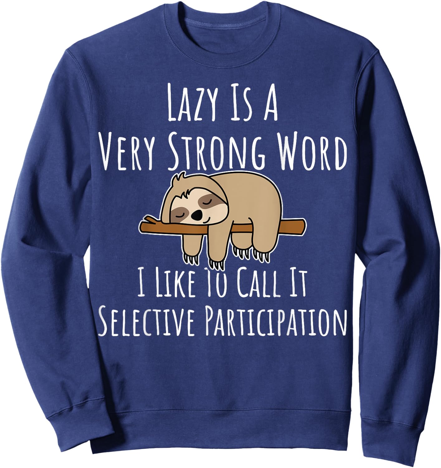 Lazy Is A Very Strong Word Gift Lazy People Sloth Themed Sweatshirt - Sweatshirt | Navy
