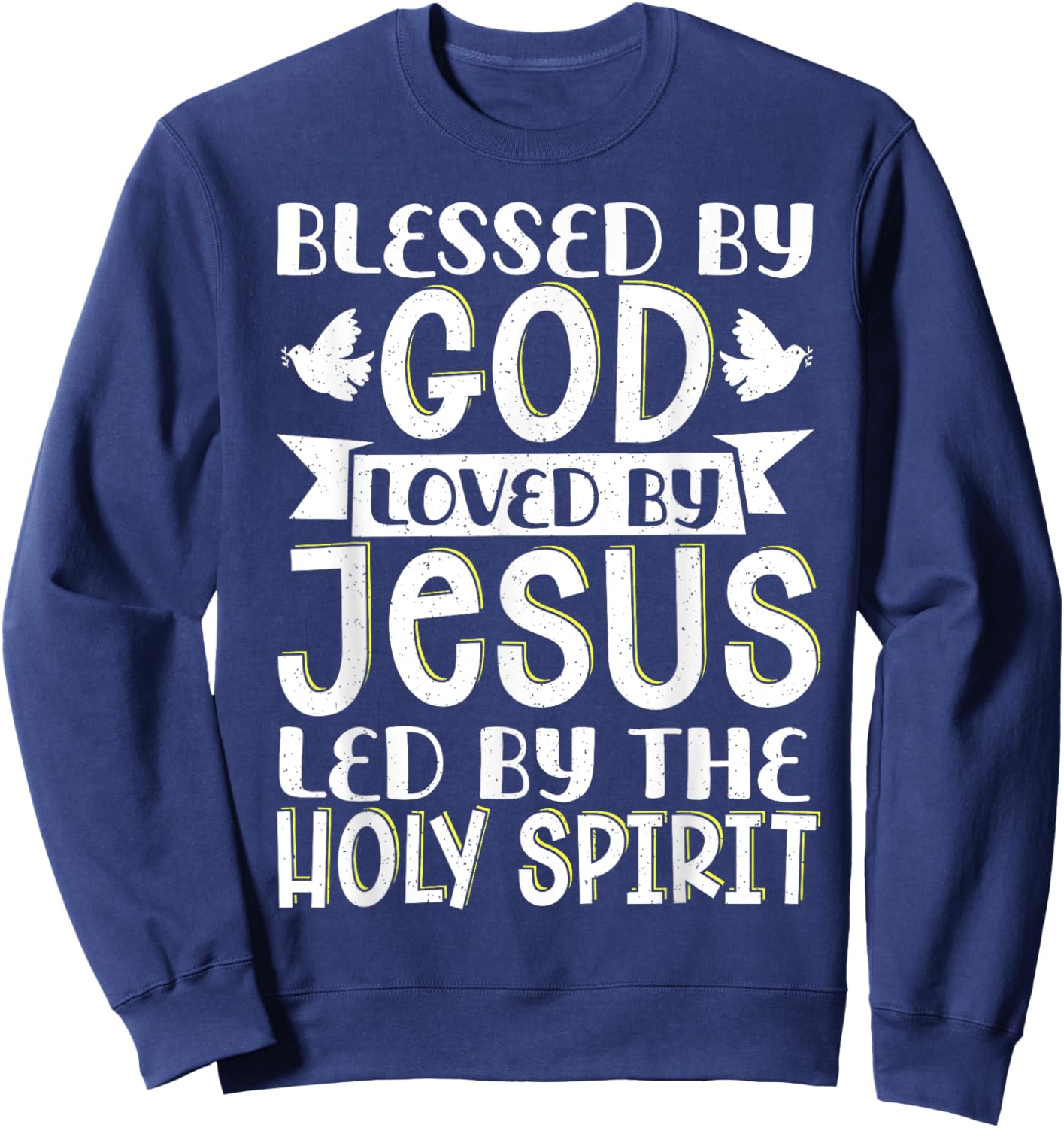 Blessed By God Loved By Jesus Led By The Holy Spirit Sweatshirt - Sweatshirt | Navy