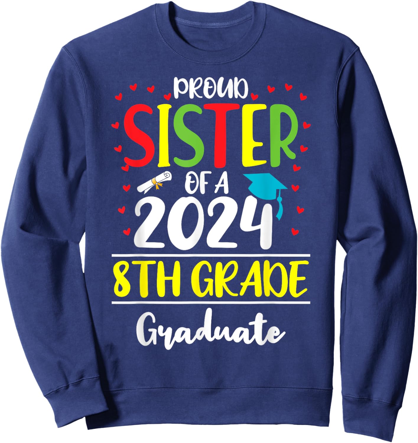 Funny Proud Sister of a Class of 2024 8th Grade Graduate Sweatshirt - Sweatshirt | Navy