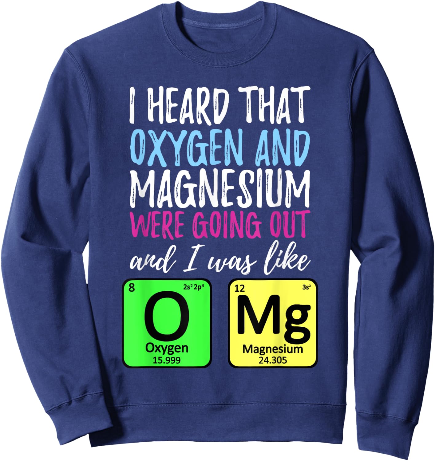 Oxygen and Magnesium going out | Funny Science Sweatshirt - Sweatshirt | Navy