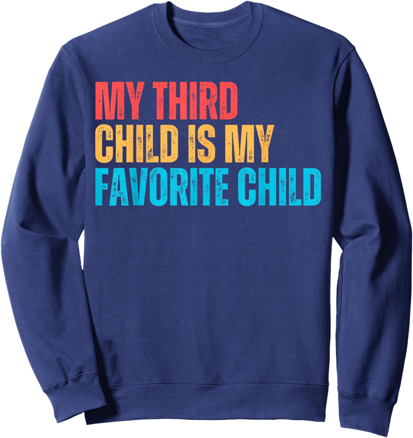 My Third Child Is My Favorite Child Funny Gag Parent Sweatshirt - Sweatshirt | Navy