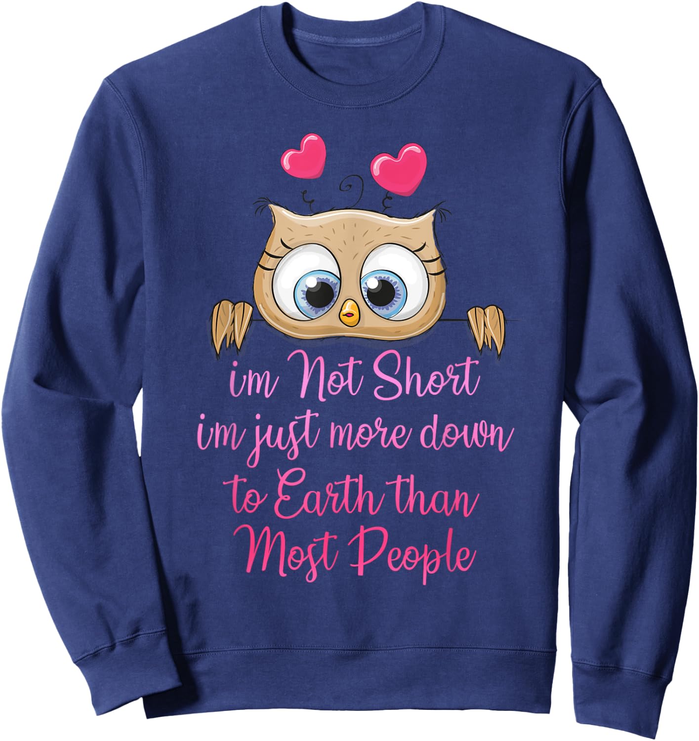 I'm Not Short I'm Just More Down To Earth Than Most People Sweatshirt - Sweatshirt | Navy