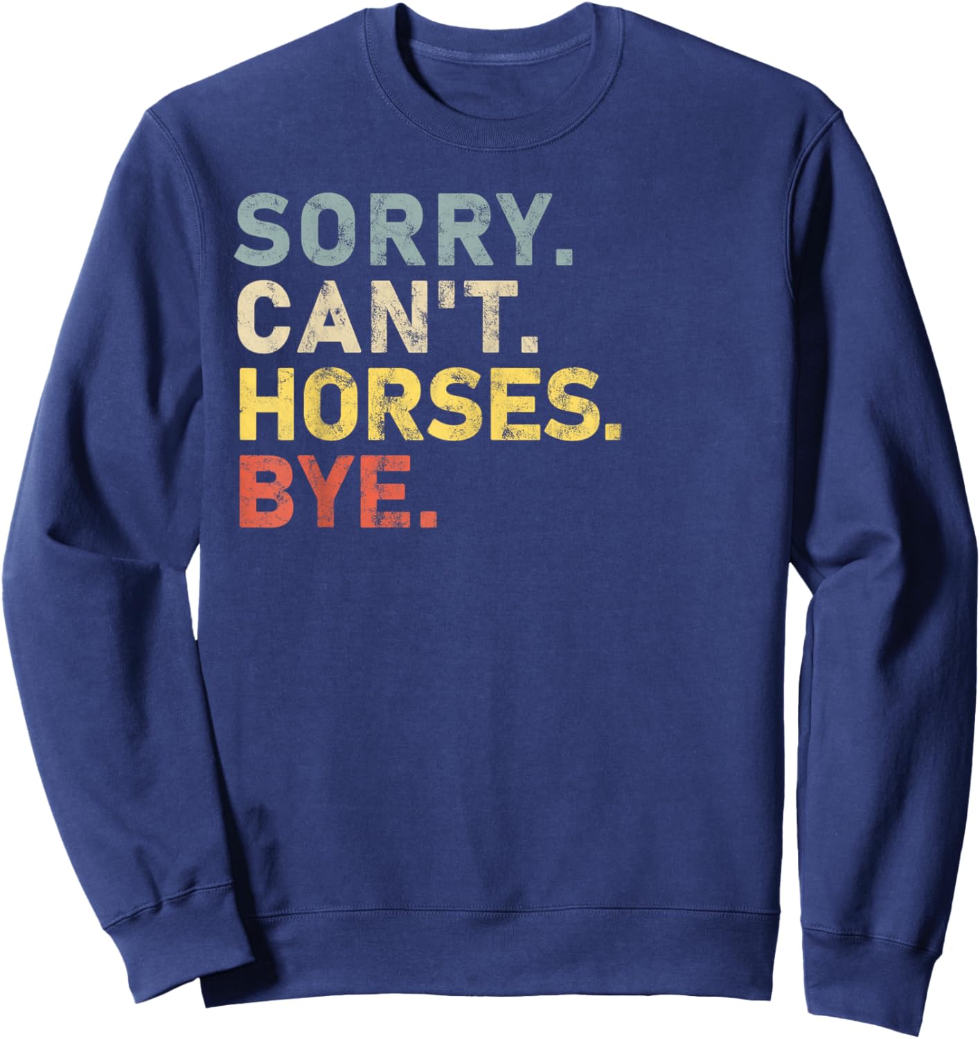 Sorry Can't horses Bye horse Owner Funny Sweatshirt - Sweatshirt | Navy