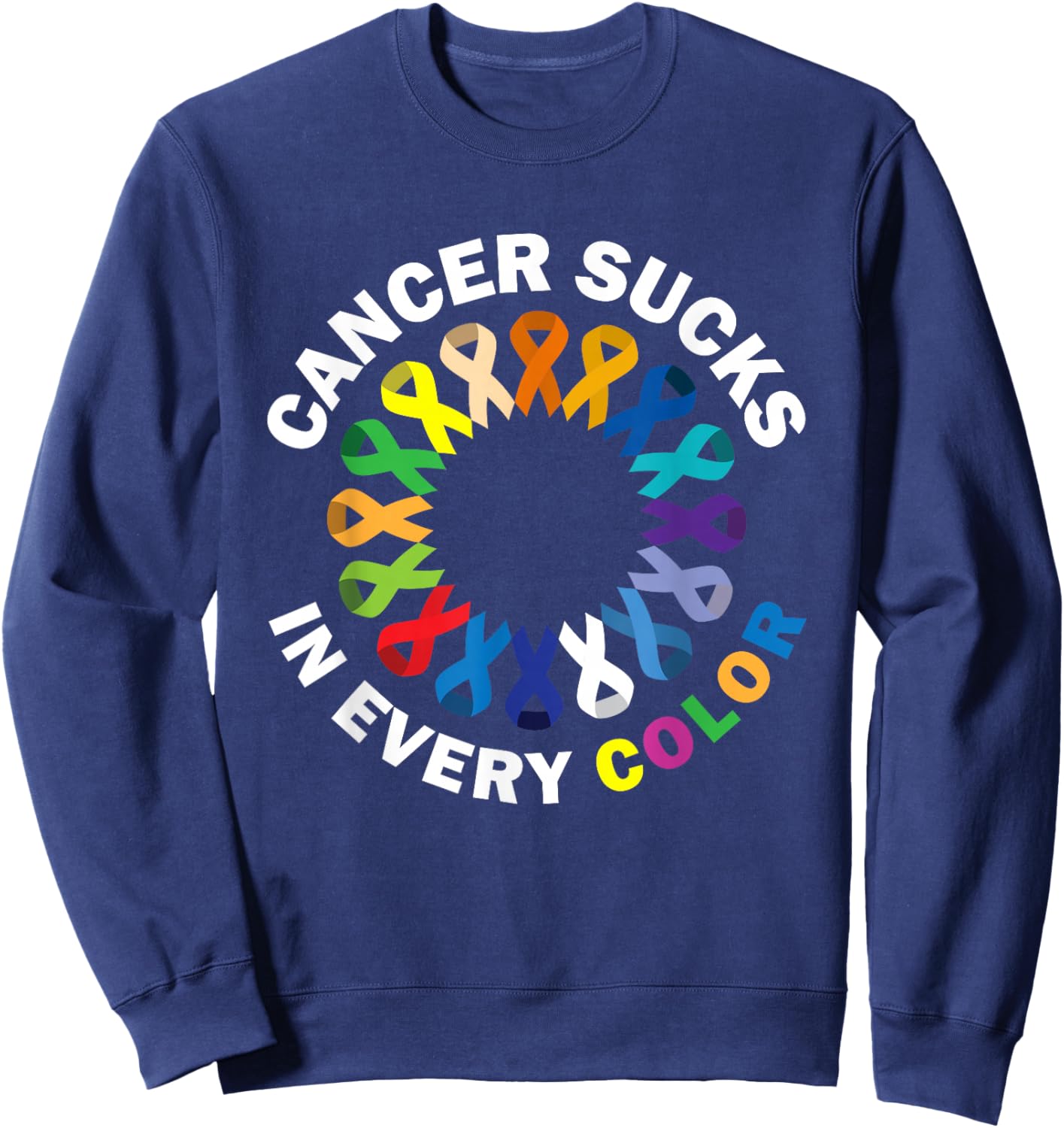 Cancer Sucks In Every Color Sweatshirt - Sweatshirt | Navy