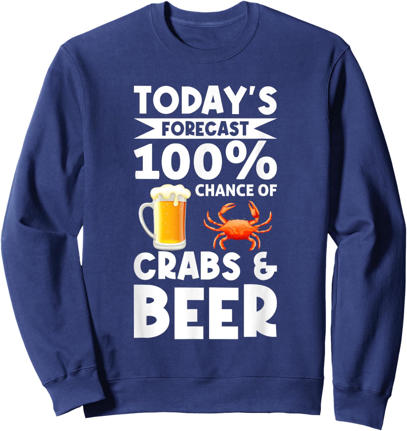 Funny Crab Eating Saying - Todays Forecast Crabs And Beer Sweatshirt - Sweatshirt | Navy