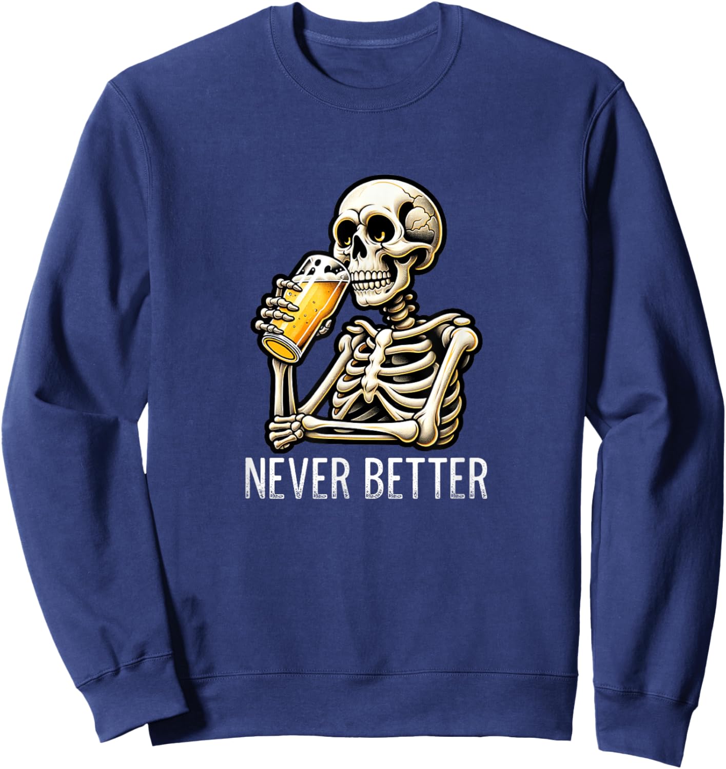 Never Better - Skeleton Drinking Beer Sweatshirt - Sweatshirt | Navy