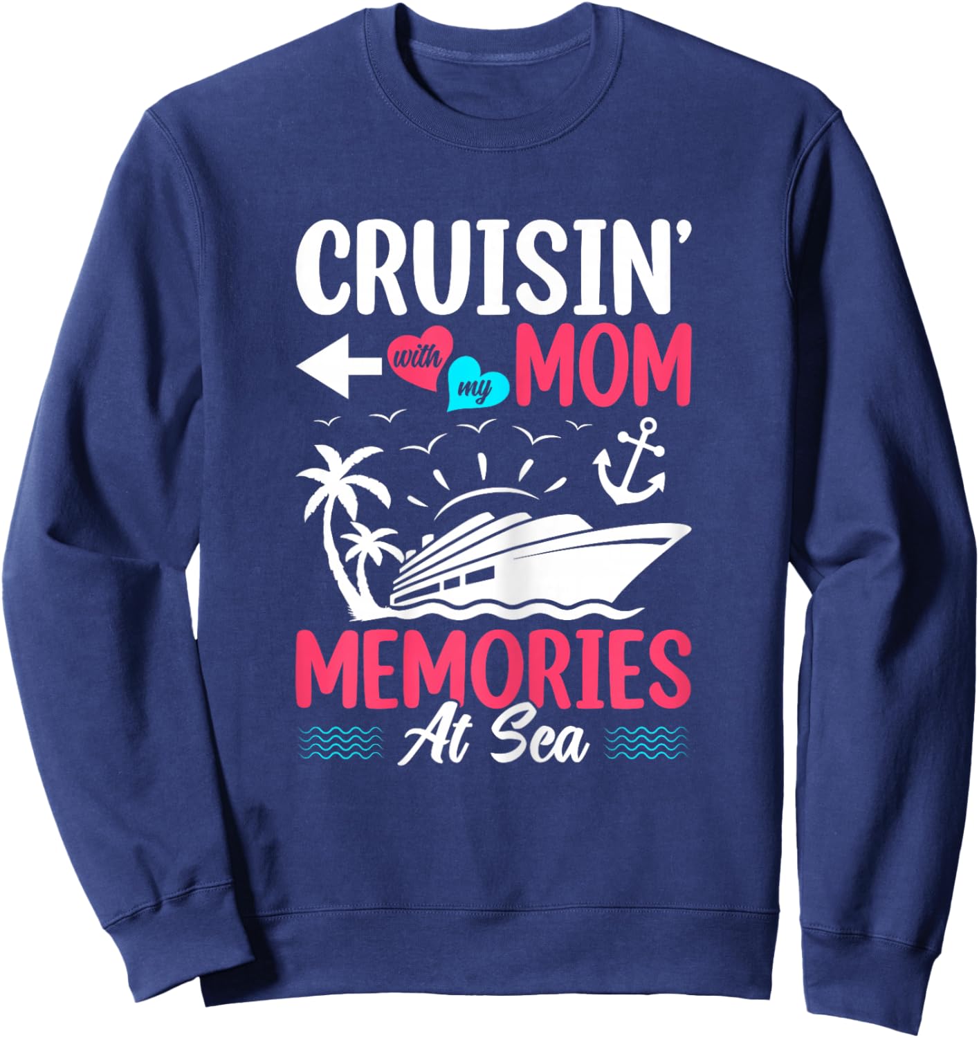 Cruisin With My Mom Memories At Sea Mother Daughter Cruise Sweatshirt - Sweatshirt | Navy