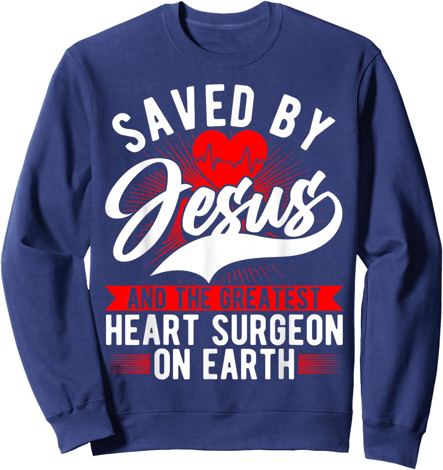 Saved By Jesus & Surgeon, Cardiac Heart Surgery Survivor Sweatshirt - Sweatshirt | Navy