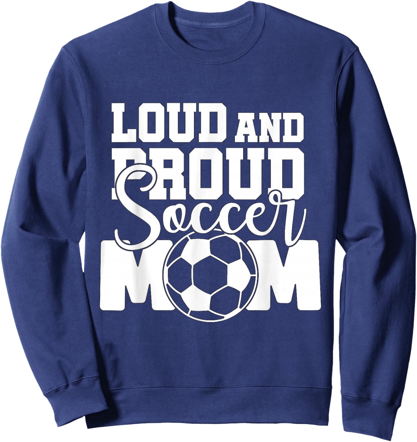 Loud and Proud Soccer Mom Sweatshirt - Sweatshirt | Navy