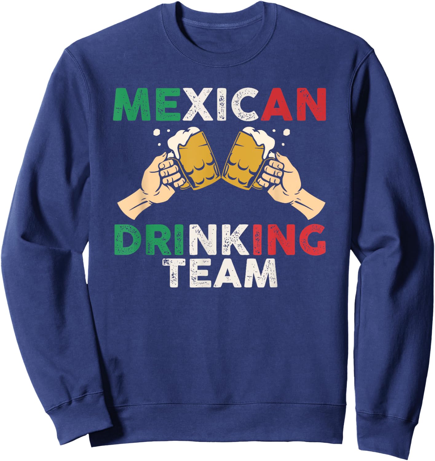 Cheers Mexican Drinking Team Funny Mexico Flag Beer Mugs Sweatshirt - Sweatshirt | Navy