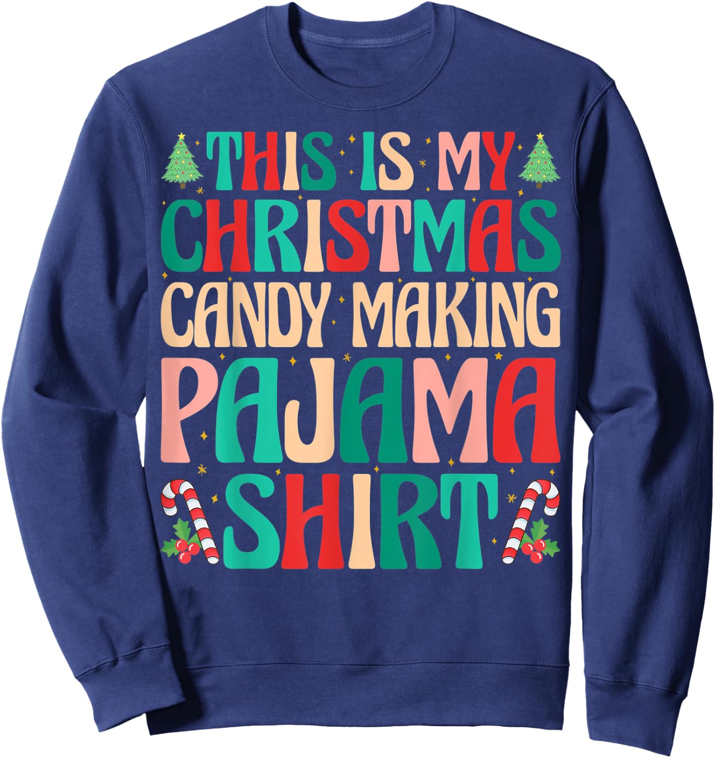This is My Christmas Candy Making Pajama Shirt Naughty Xmas Sweatshirt - Sweatshirt | Navy