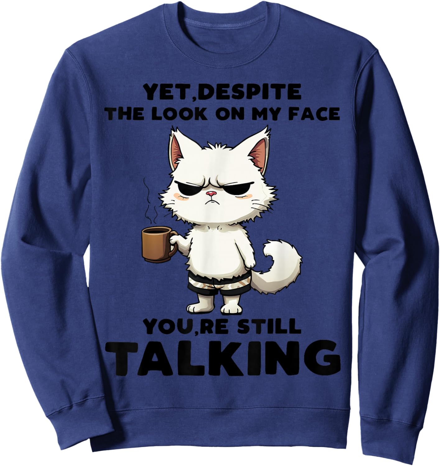 Funny Yet Despite The Look On My Face You're Still Talking Sweatshirt - Sweatshirt | Navy