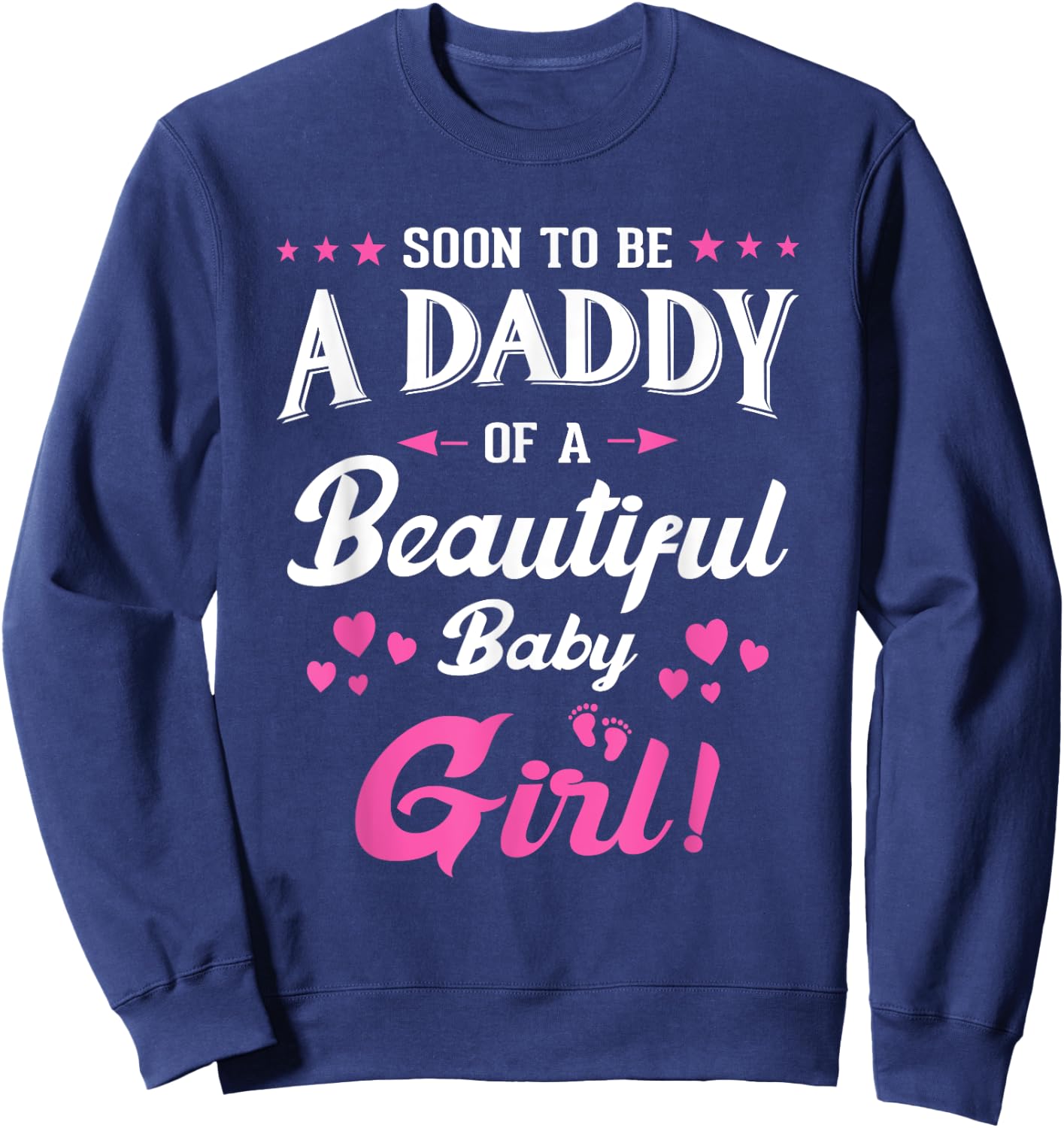 Soon To Be A Daddy Of A Girl New Papa Promoted Dad Fathers Sweatshirt - Sweatshirt | Navy