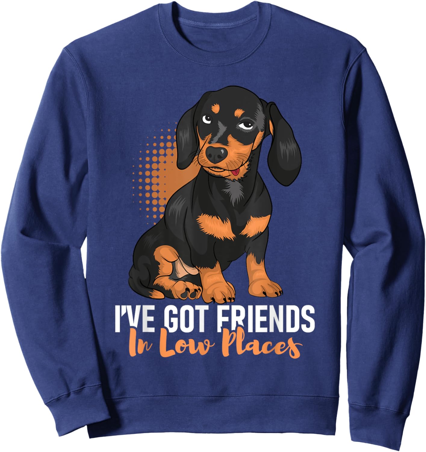 I've Got Friends In Low Places - Dachshund Pet Dog Lover Men Women Sweatshirt - Sweatshirt | Navy