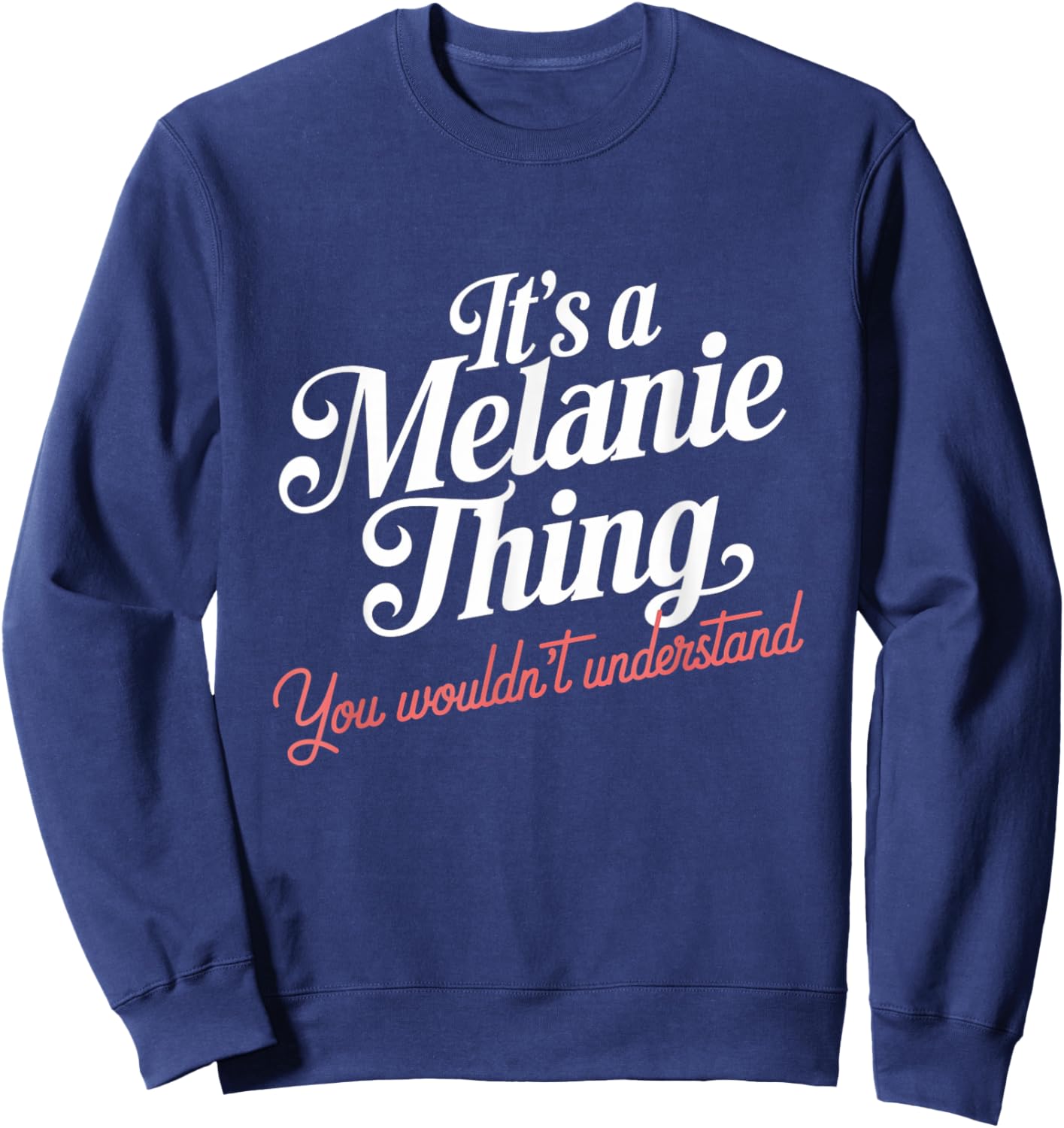 It's A Melanie Thing You Wouldn't Understand Funny Name Sweatshirt - Sweatshirt | Navy