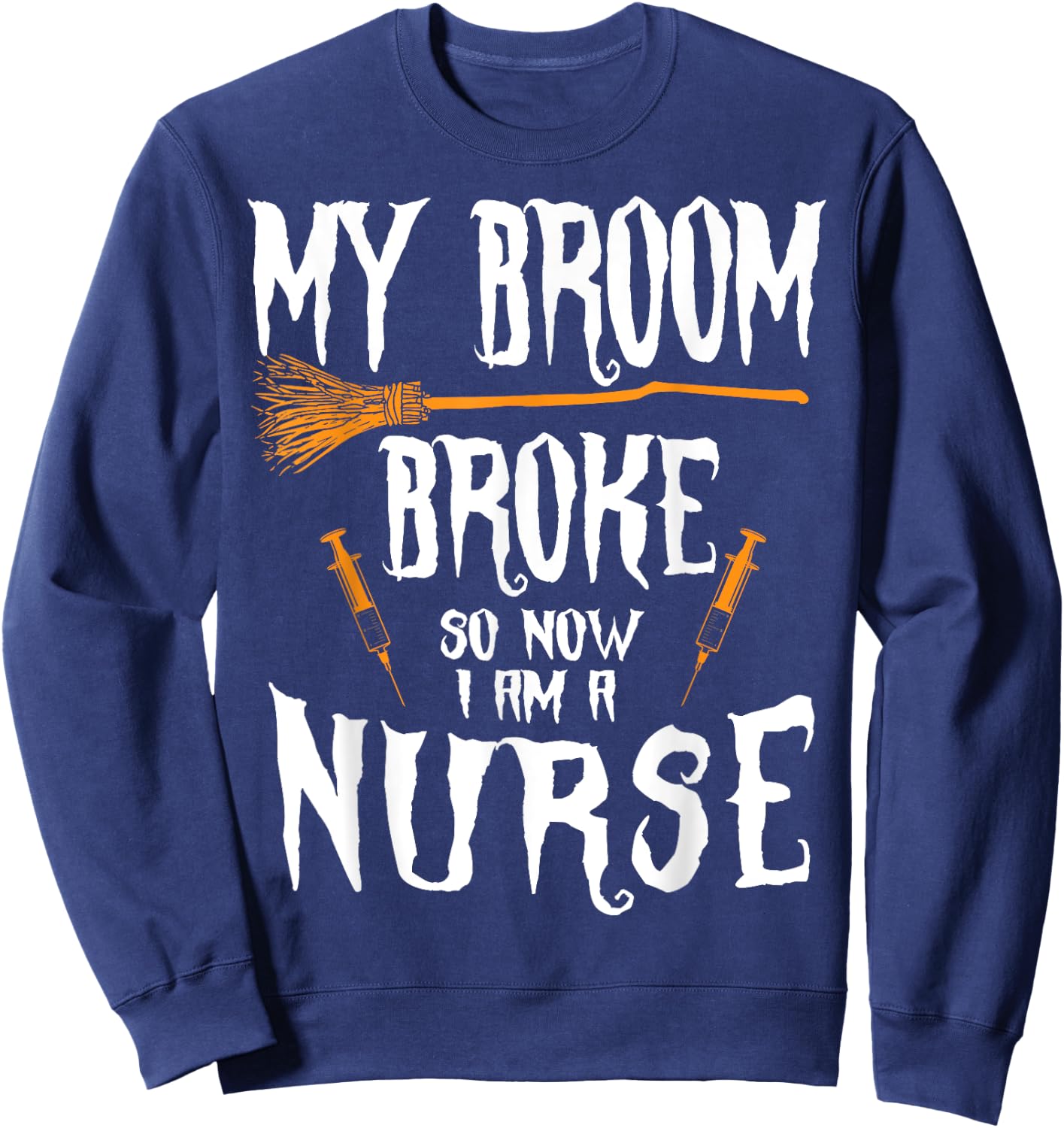 Witch Nurse Funny Saying Costume Easy Halloween Gifts Sweatshirt - Sweatshirt | Navy