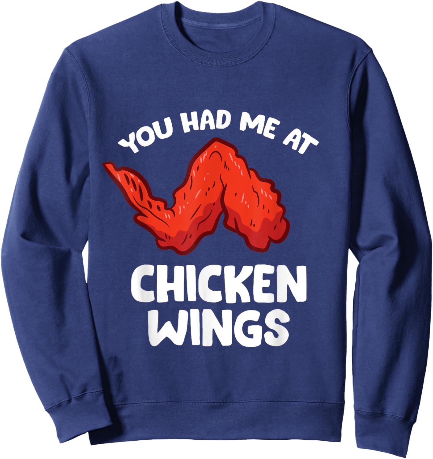 Funny Chicken Wing Lover You Had Me At Chicken Wings Sweatshirt - Sweatshirt | Navy