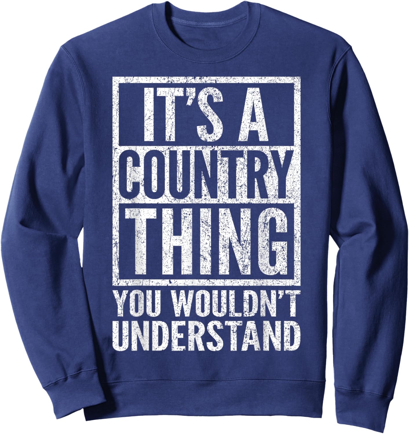 A Country Thing You Wouldn't Understand - Country's Saying Sweatshirt - Sweatshirt | Navy