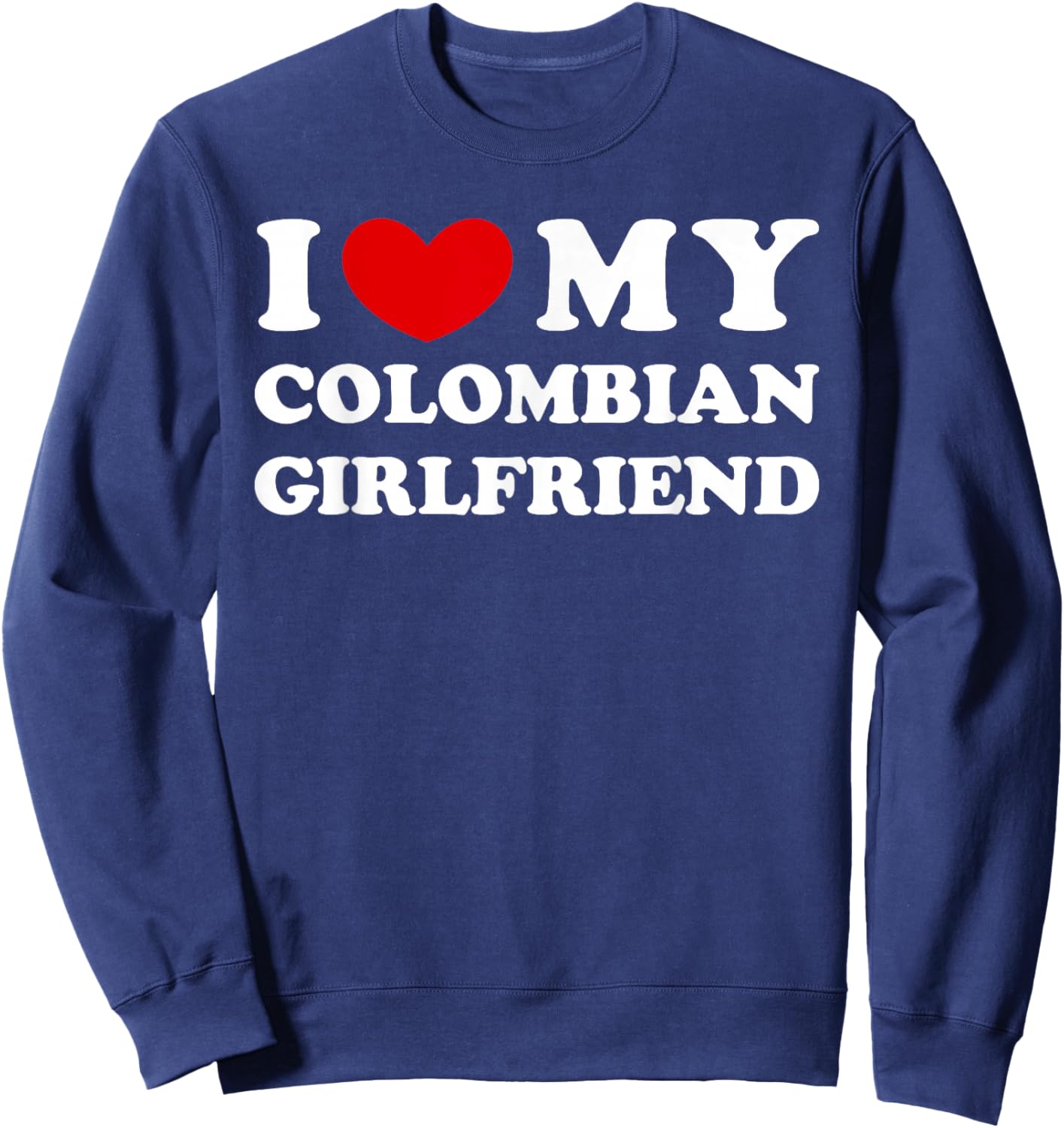 I Love My Colombian Girlfriend Sweatshirt - Sweatshirt | Navy