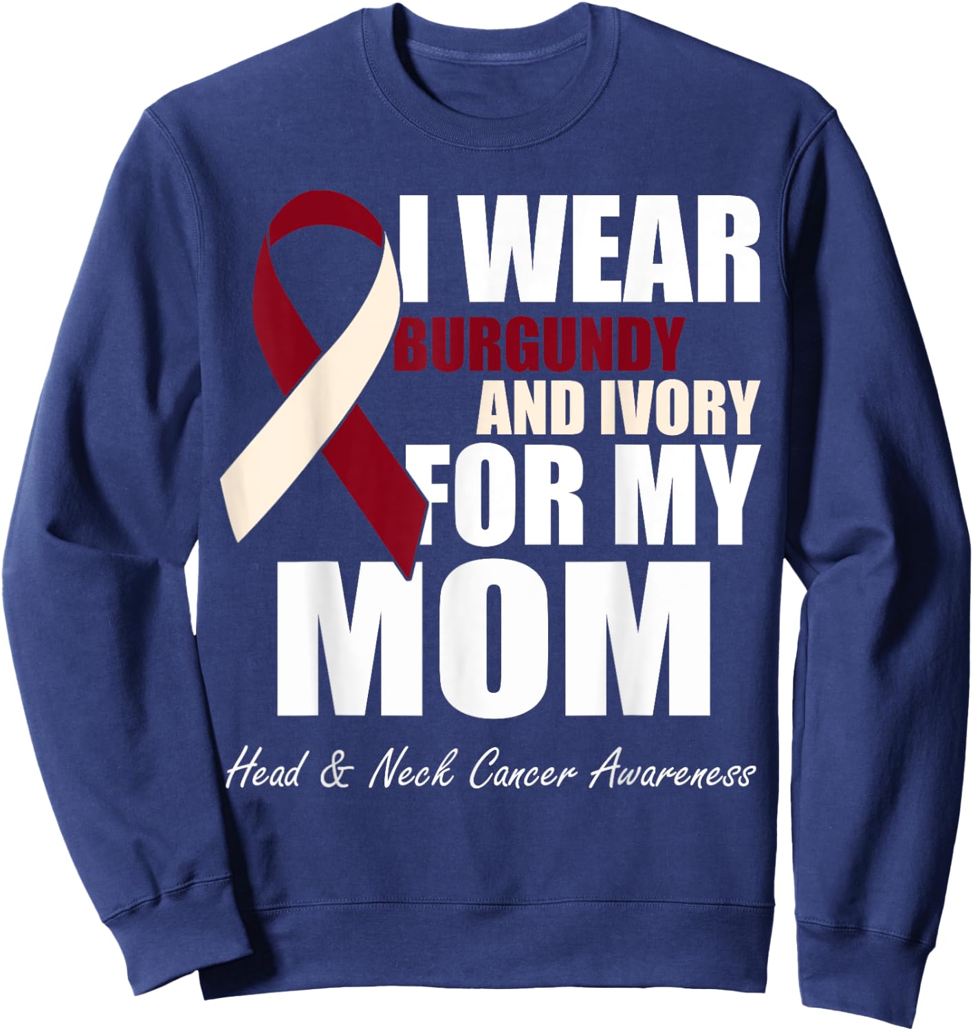 I Wear Burgundy Ivory For My Mom Oral Head Neck Cancer Sweatshirt - Sweatshirt | Navy