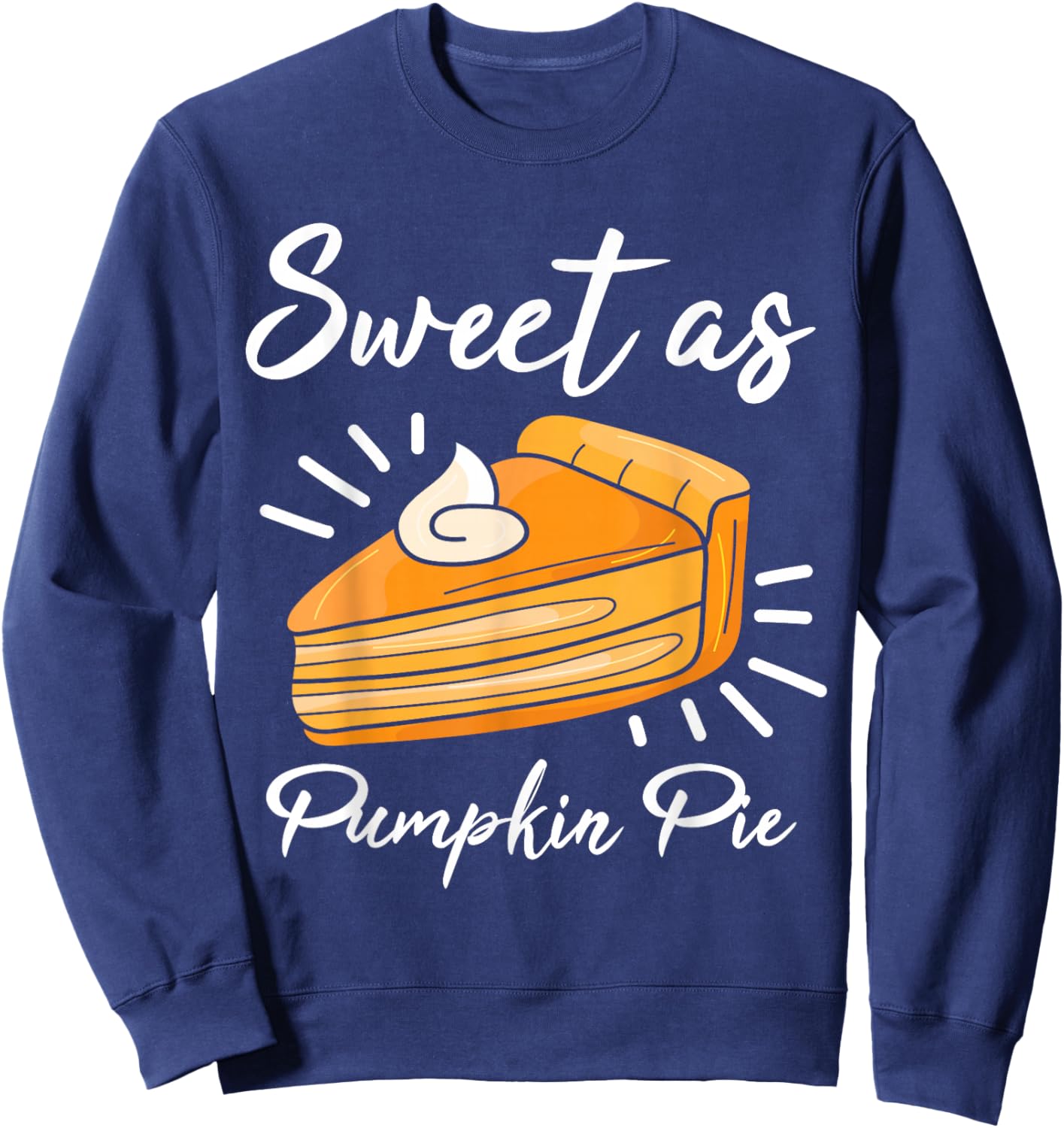 Pumpkin Pie Thanksgiving Sweet As Pumpkin Pie Sweatshirt - Sweatshirt | Navy
