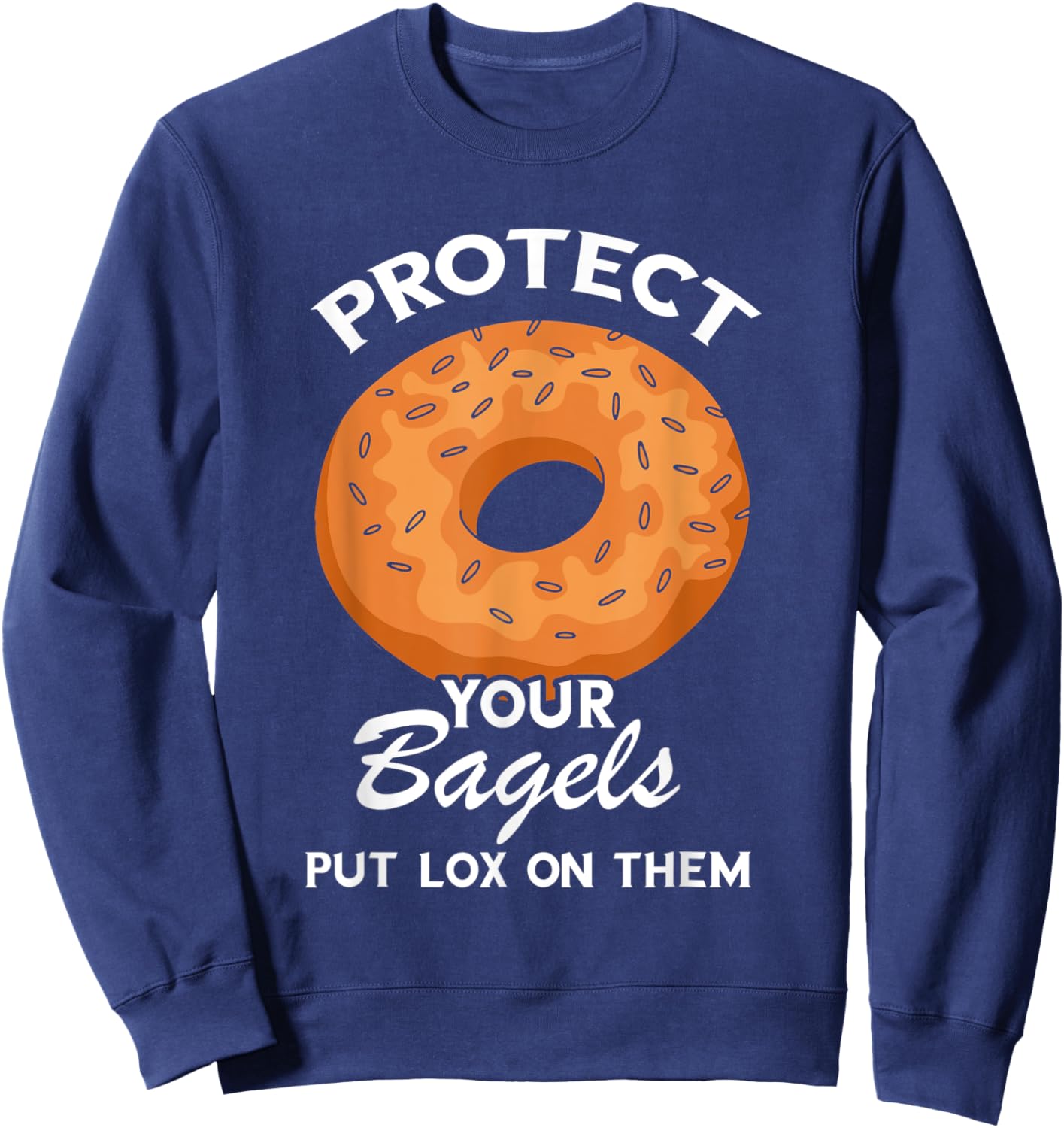 Protect Your Bagels Baking Baker Bagel Lover Bagels Sweatshirt - Sweatshirt | Navy