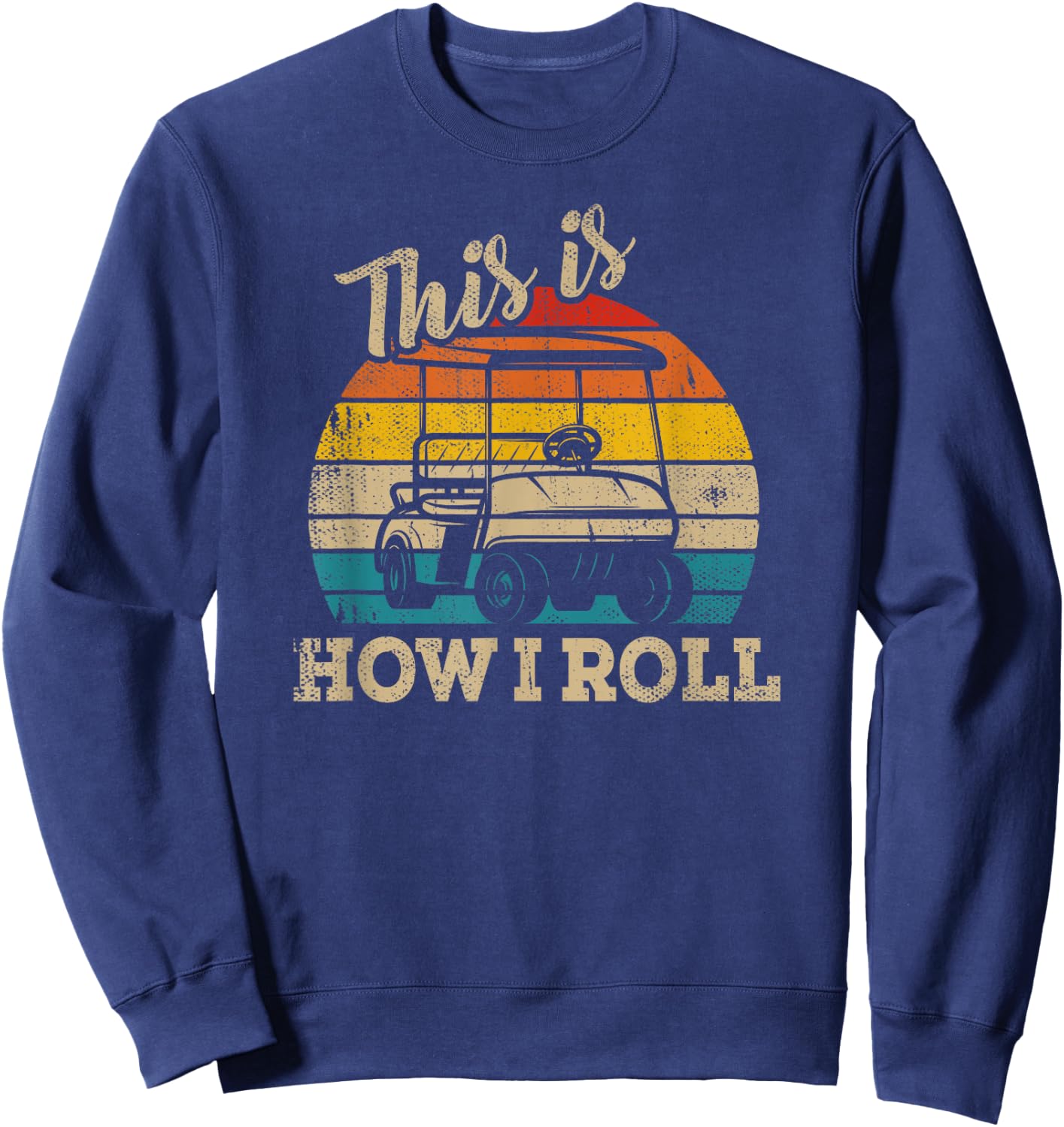 This Is How I Roll Retro Vintage Golf Cart Funny Golfing Sweatshirt - Sweatshirt | Navy