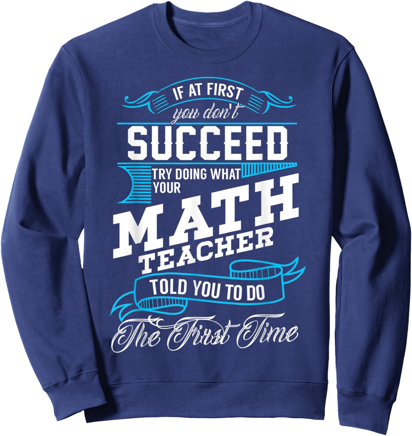 Funny Math Quote for Mathematics Teachers and Students Sweatshirt - Sweatshirt | Navy