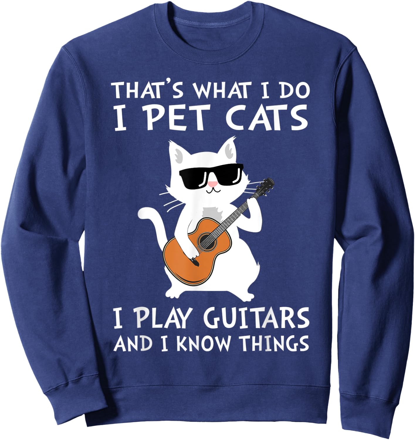 That's What I Do I Pet Cats I Play Guitars Sweatshirt - Sweatshirt | Navy