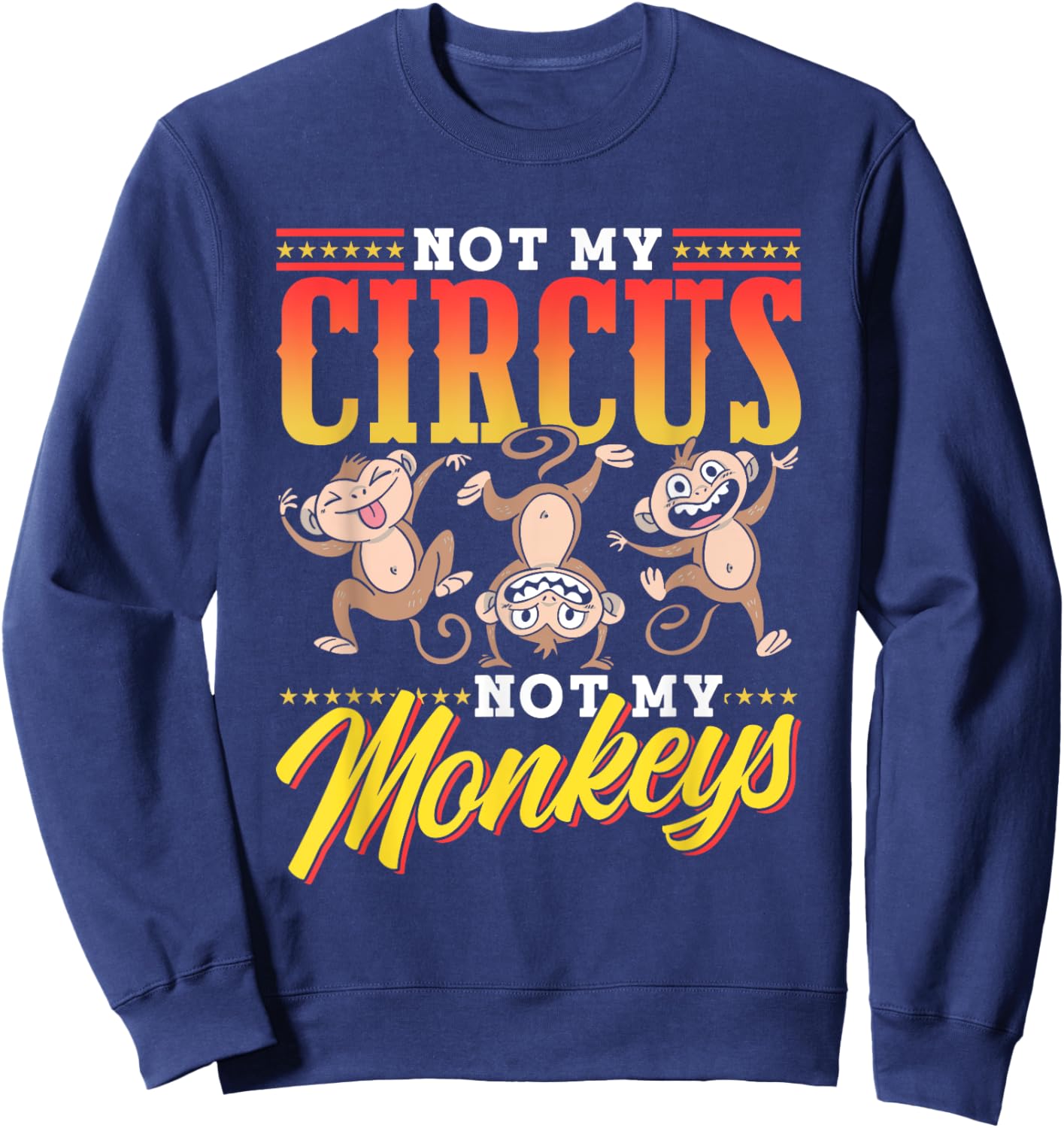 Not My Circus Not My Monkeys Saying Monkey Lover Animal Sweatshirt - Sweatshirt | Navy