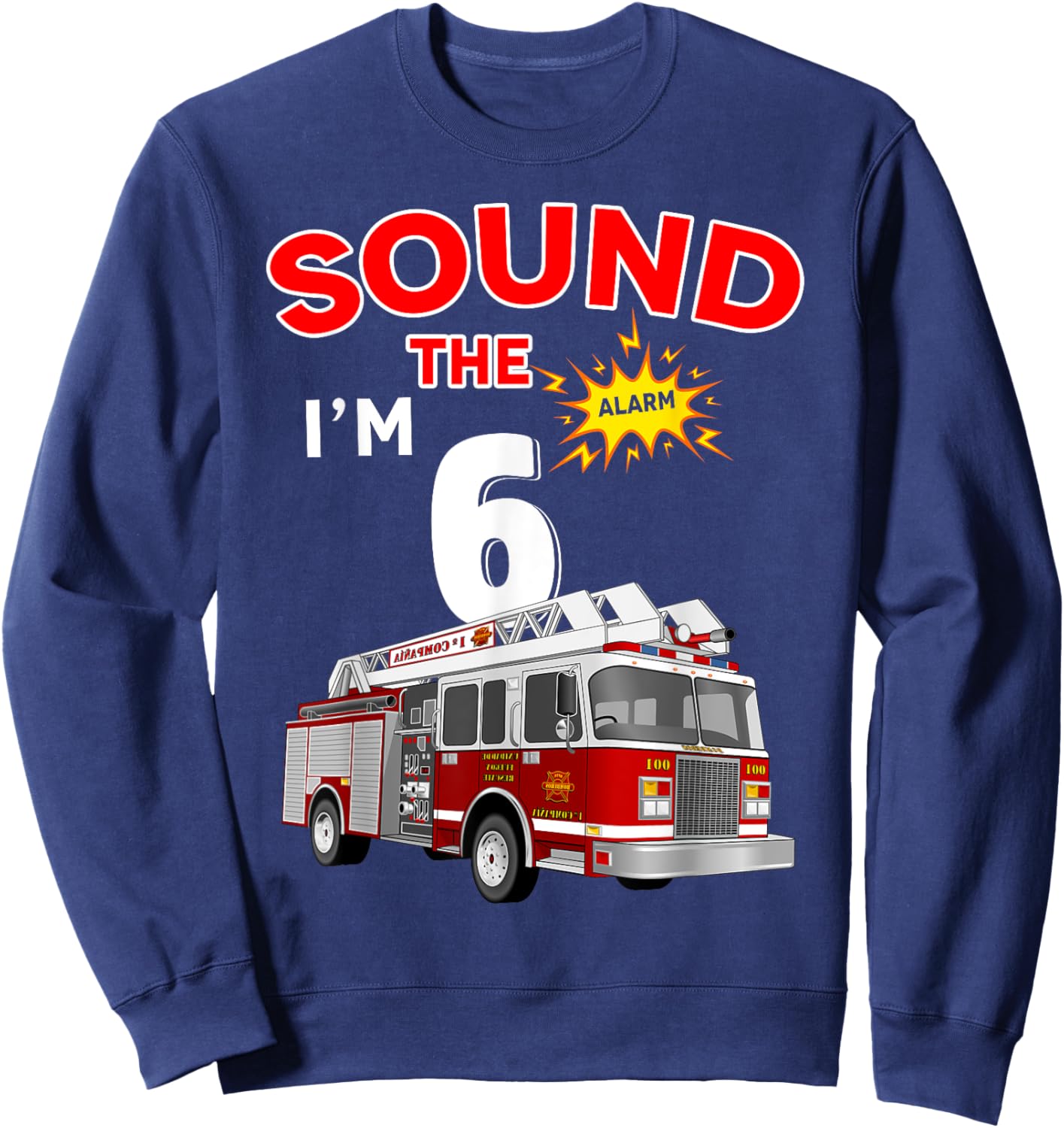 Sound the Alarm I'm 6! Kids Fire Truck Firefighter Birthday Sweatshirt - Sweatshirt | Navy