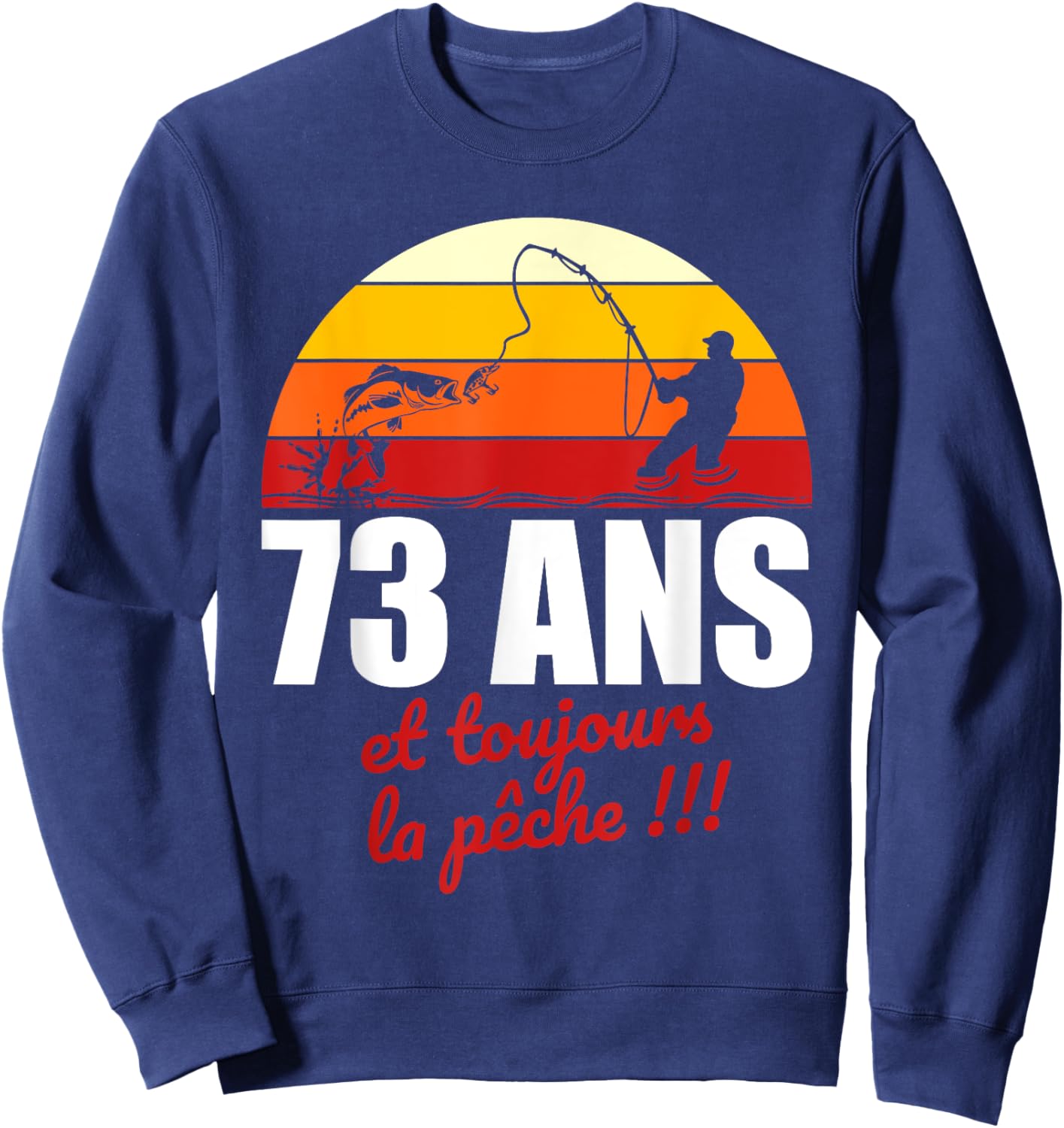 73 ans et toujours la pêche | Cadeau Anniversaire Pêche Sweatshirt - Sweatshirt | Navy