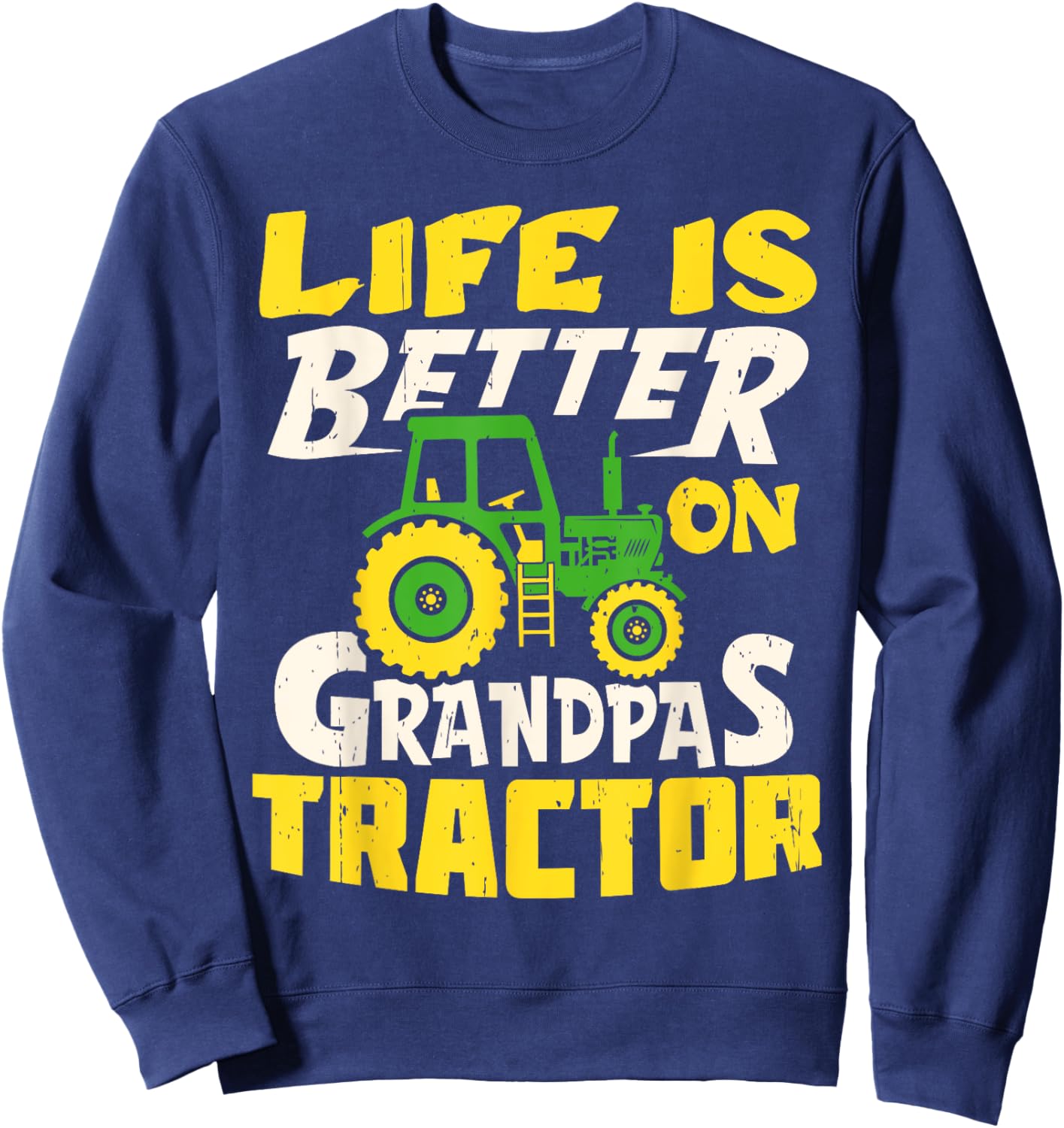 Life Is Better On Grandpas Tractor Farm Farmer Funny Sweatshirt - Sweatshirt | Navy