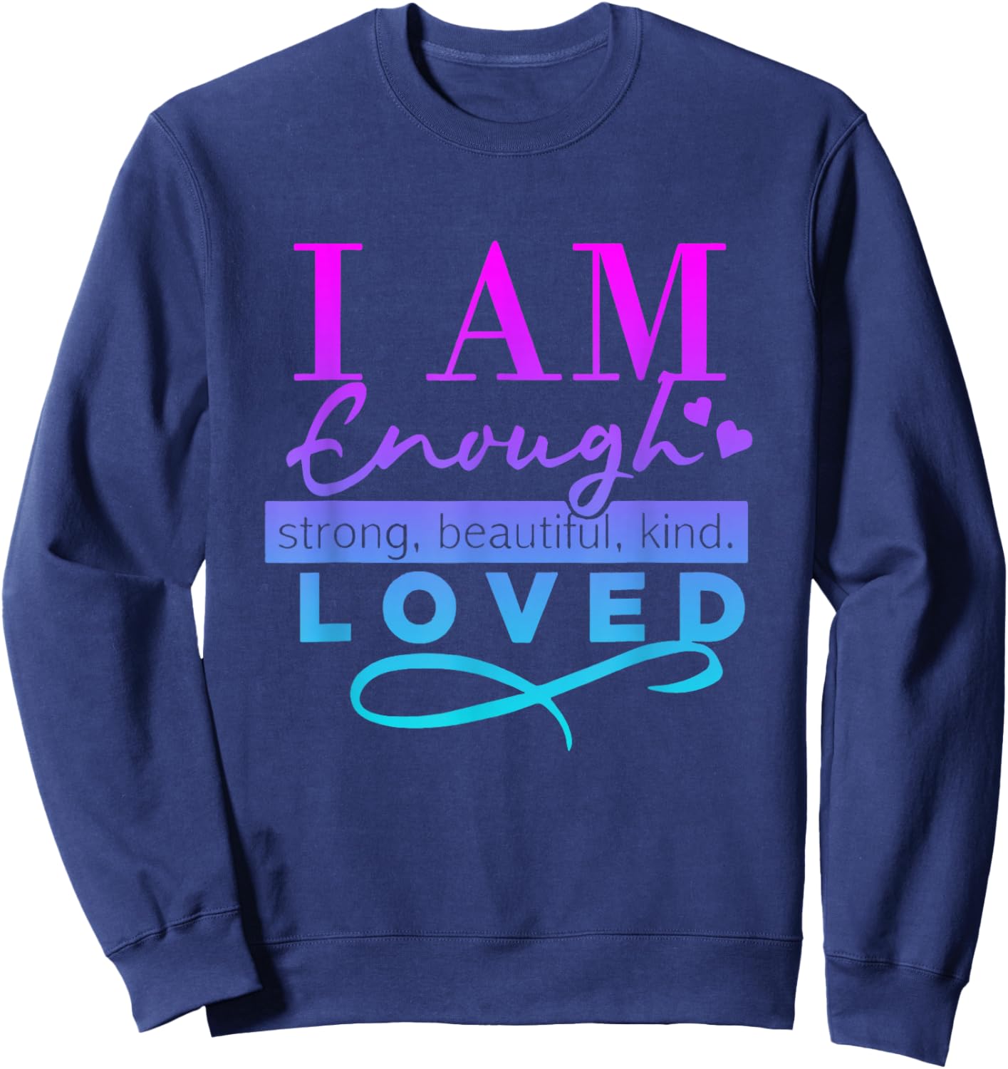 I Am Enough Strong Beautiful Kind Loved Sweatshirt - Sweatshirt | Navy