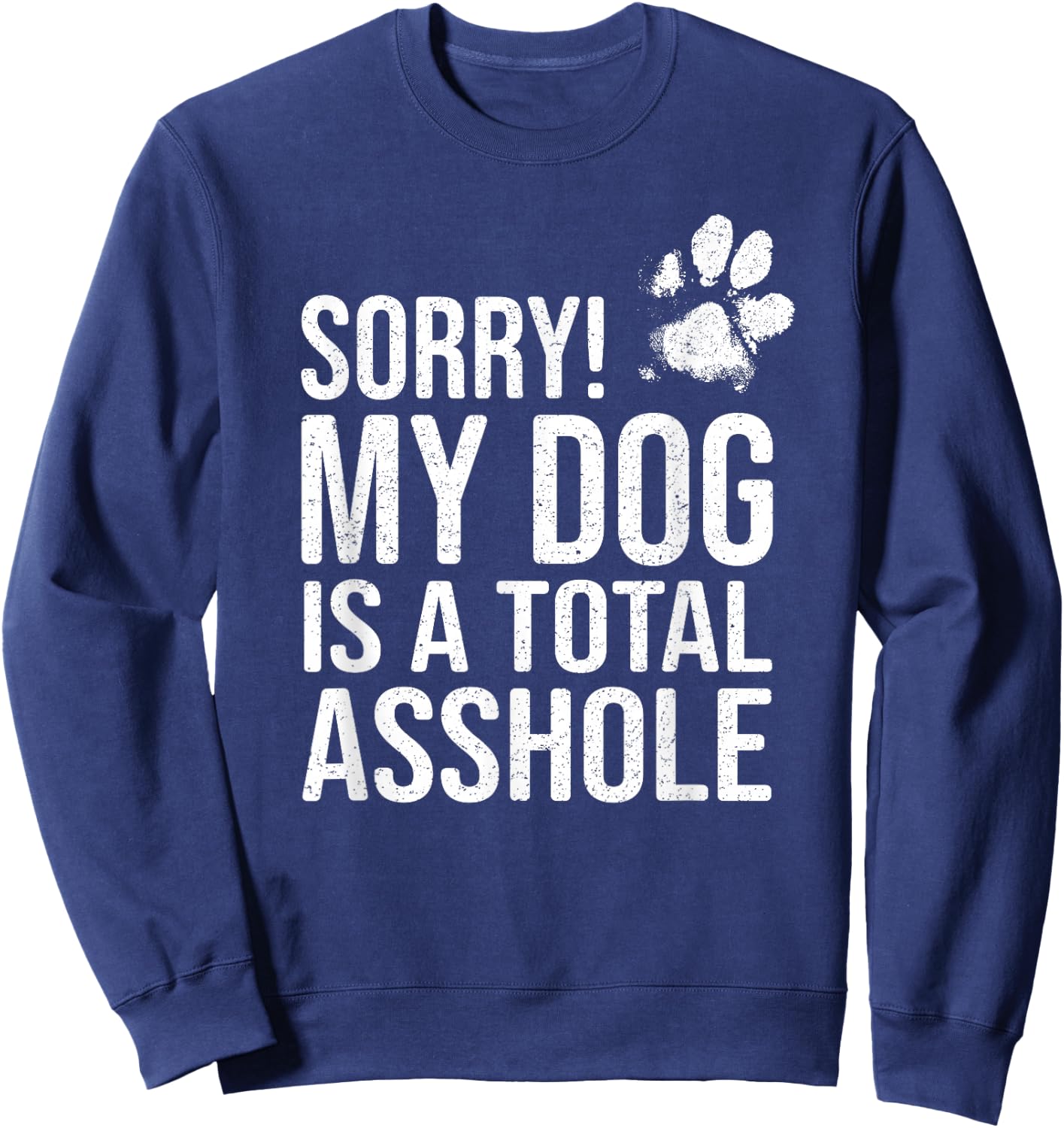 Funny Dog Lover Gift - Sorry! My Dog is a Total Asshole Women Sweatshirt - Sweatshirt | Navy
