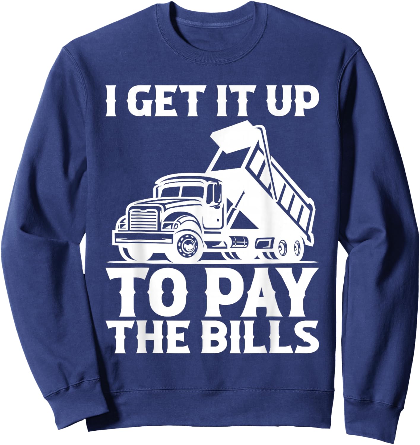 Dump Truck Driver Dump Trucks Truck Fit Sweatshirt - Sweatshirt | Navy