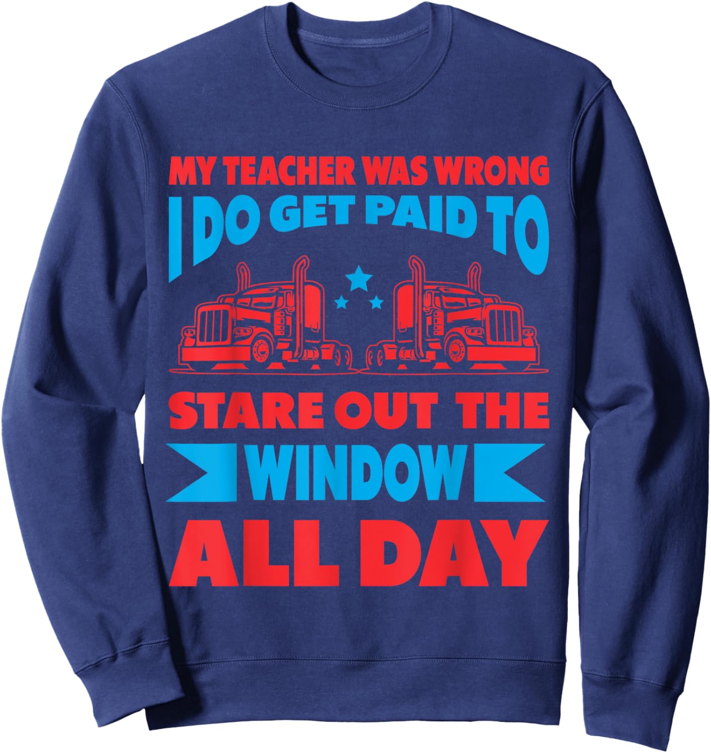 My Teacher Was Wrong I Do Get Paid To Stare Out The Window Men Women Sweatshirt - Sweatshirt | Navy