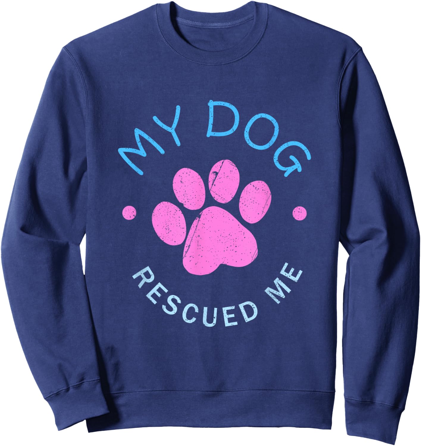 Rescue Dog Gift My Dog Rescued Me Sweatshirt - Sweatshirt | Navy