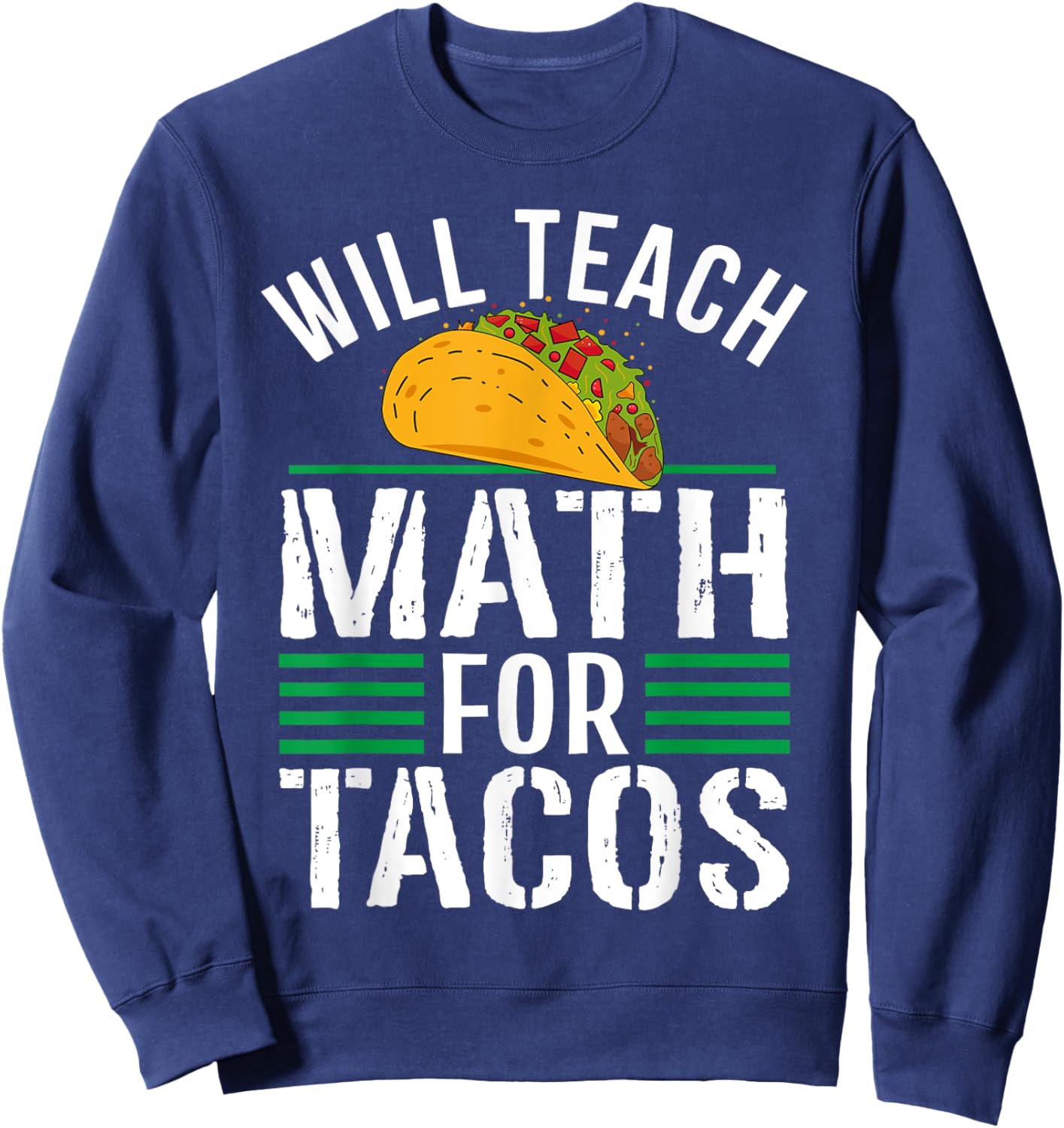Funny Math Teacher Will Teach For Tacos Mathematics Teaching Women Sweatshirt - Sweatshirt | Navy