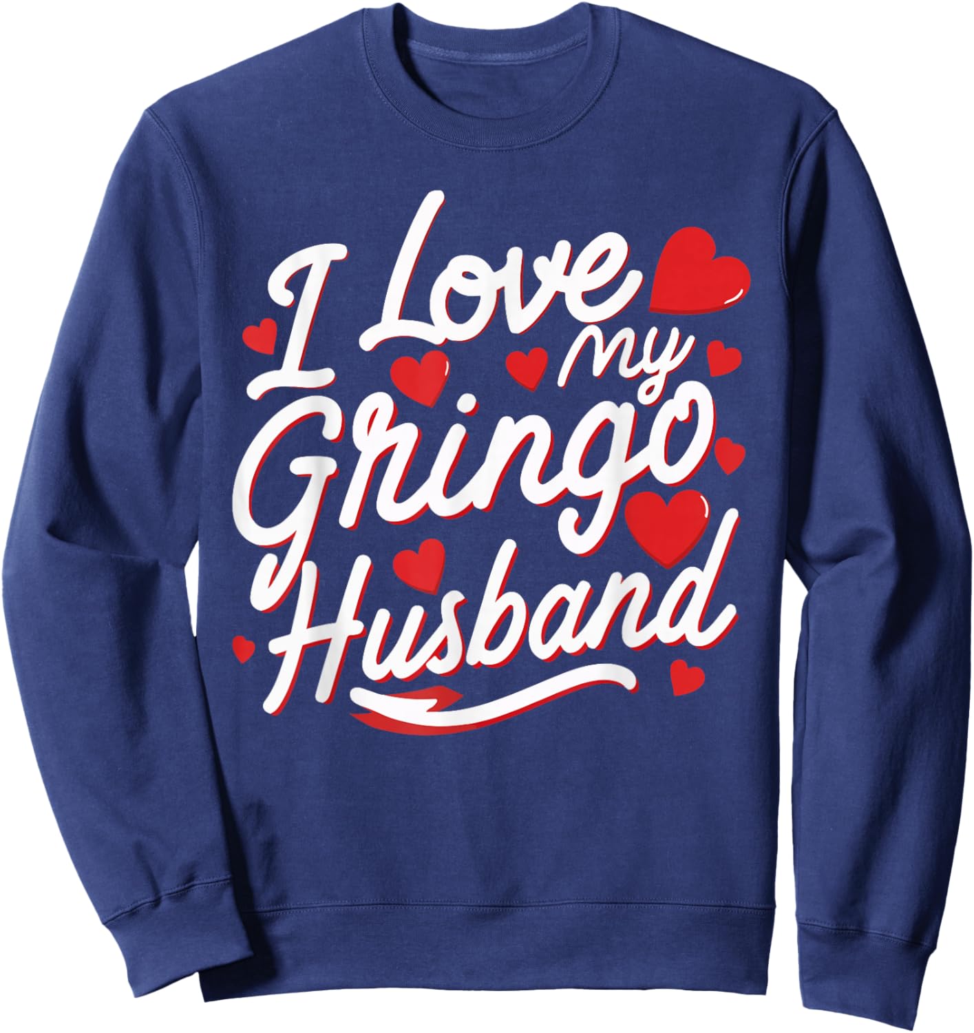 I Love My Gringo Husband Shirt Multicultural Love Marriage Sweatshirt - Sweatshirt | Navy