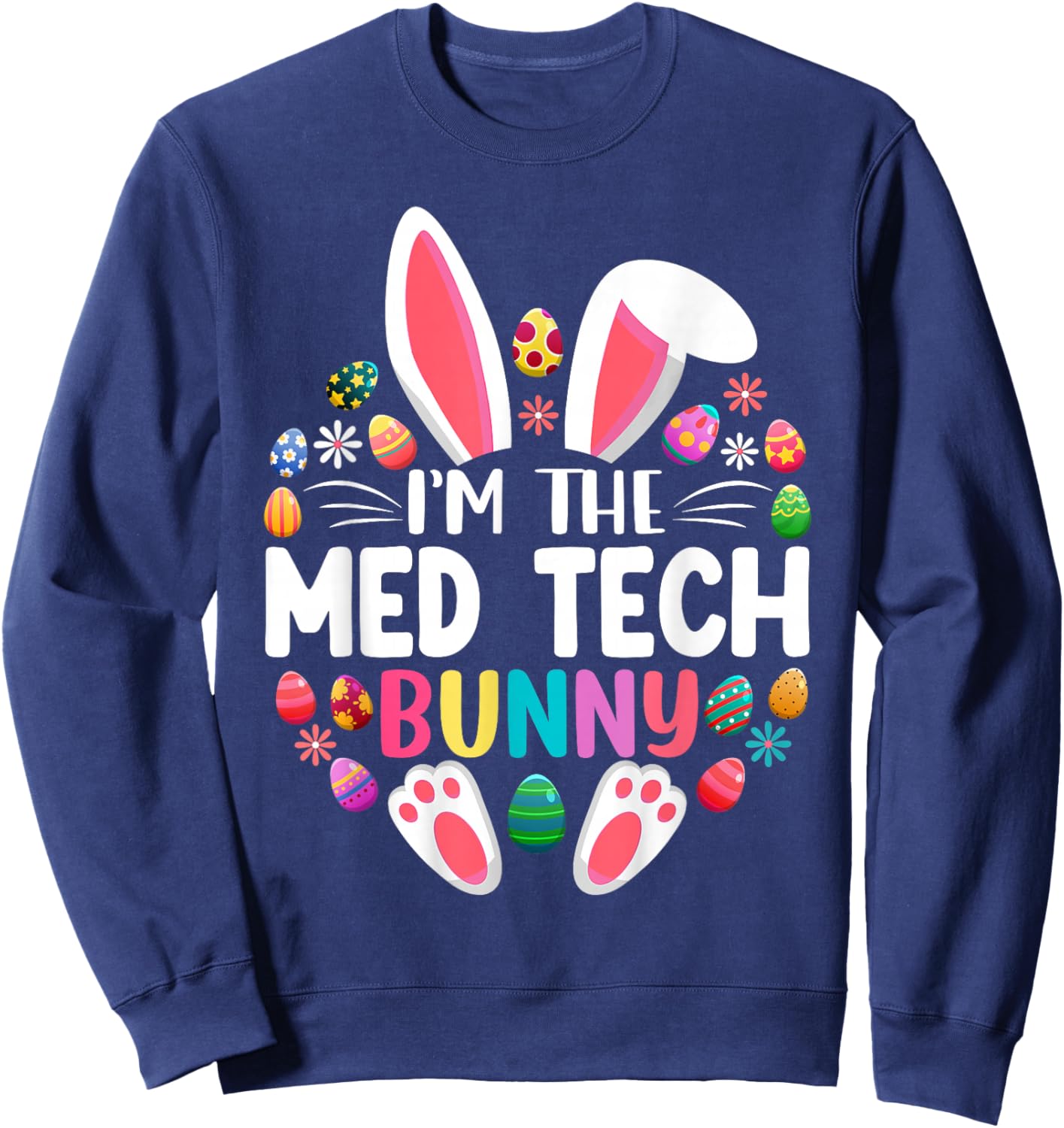 I'm The MED Tech Bunny Funny Easter Day Family Matching Sweatshirt - Sweatshirt | Navy