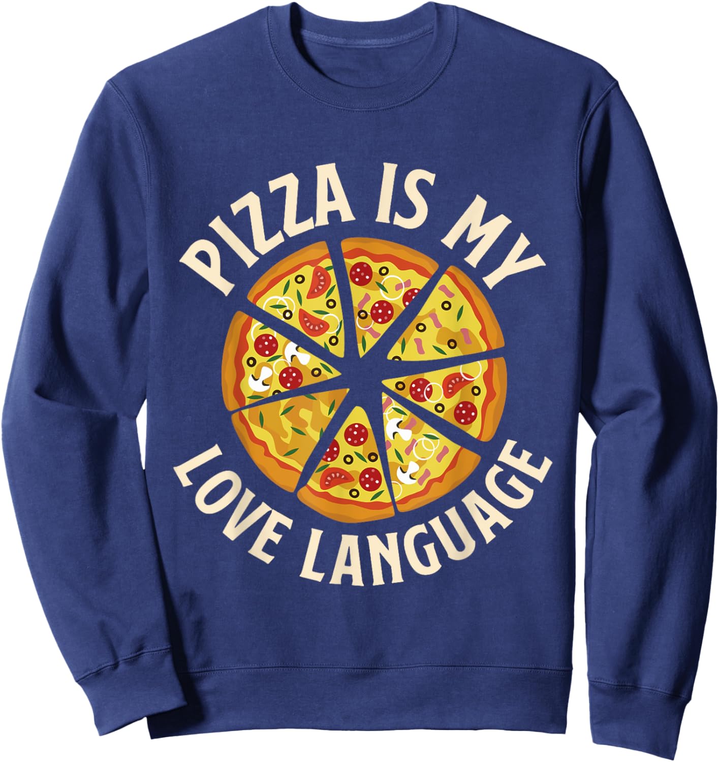 Pizza Is My Love Language - Food Lover Pizza Baker Sweatshirt - Sweatshirt | Navy