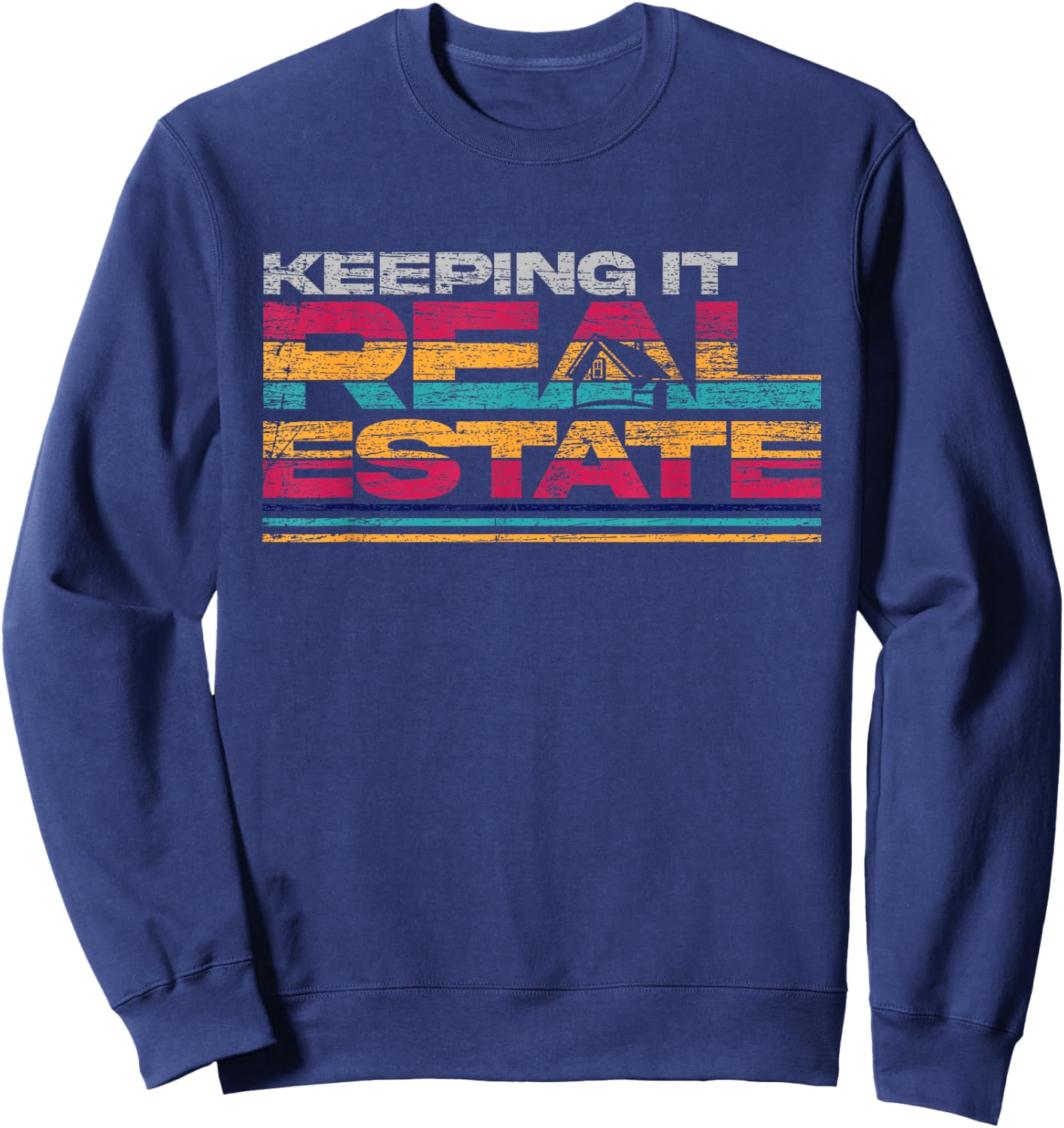 Funny Real Estate Agent Realtor Keeping It Real Estate Sweatshirt - Sweatshirt | Navy